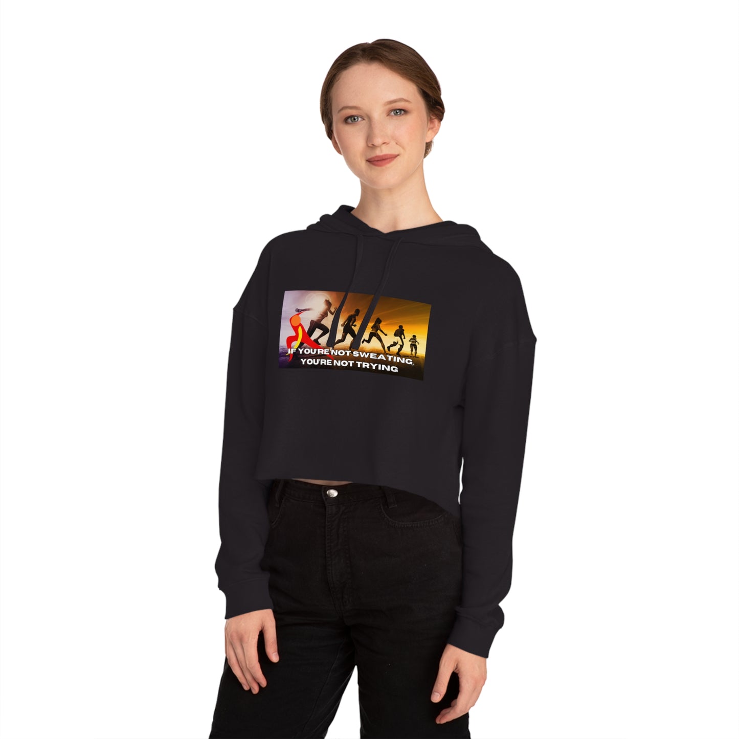 If You’re Not Sweating, You’re Not Trying - Women’s Cropped Hooded Sweatshirt