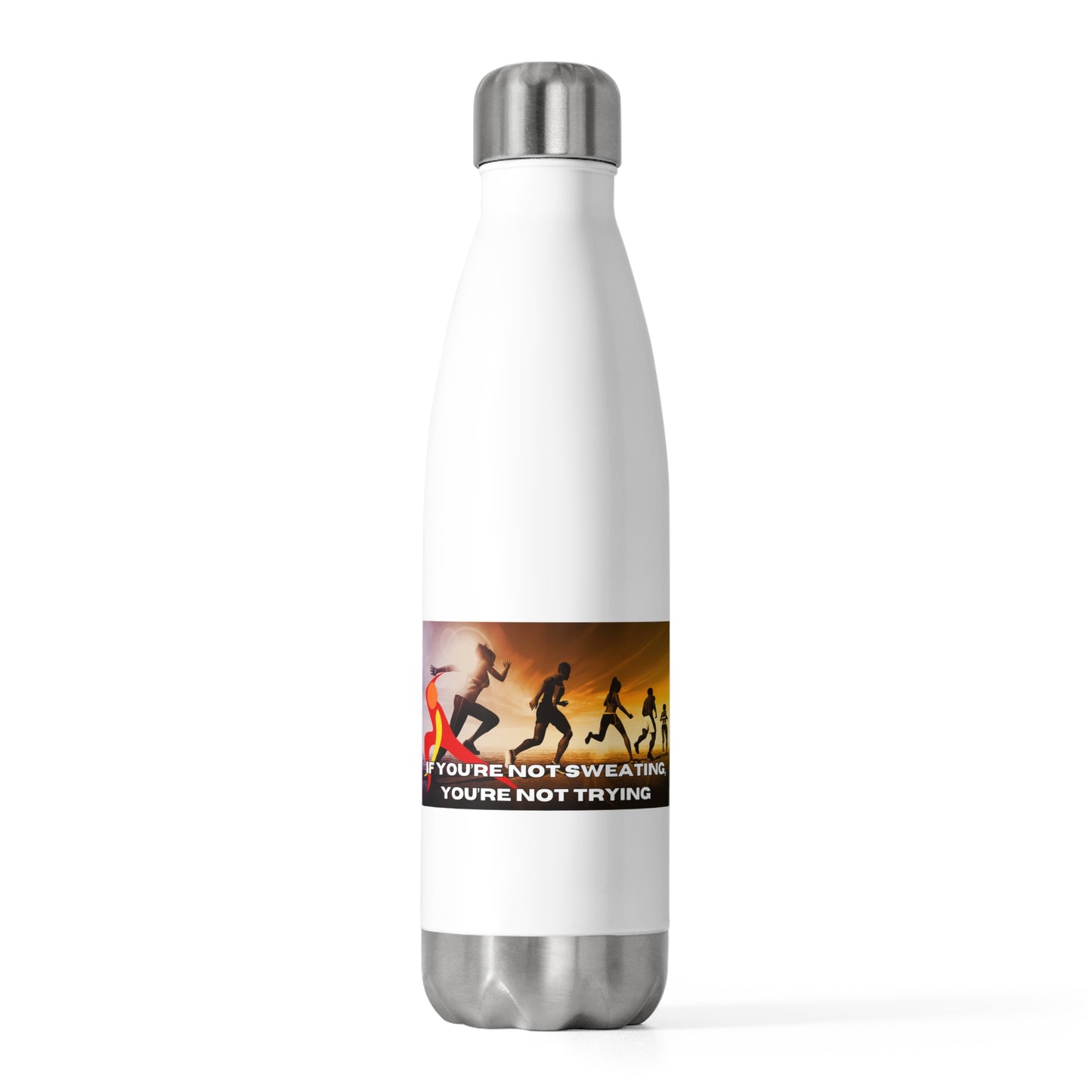 If You’re Not Sweating, You’re Not Trying  - 20oz Insulated Bottle