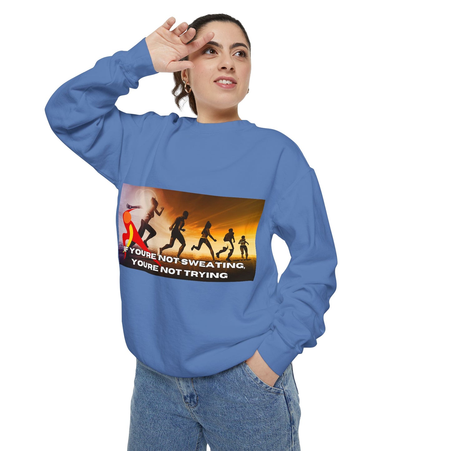 If You’re Not Sweating, You’re Not Trying  - Unisex Garment-Dyed Sweatshirt