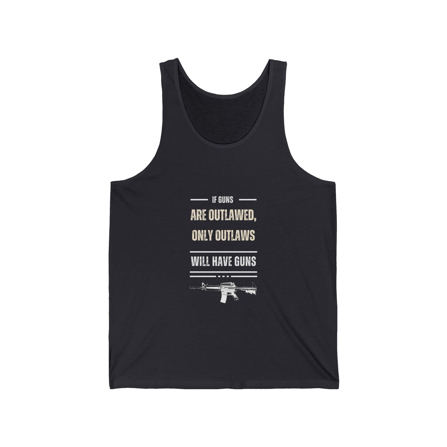 If Guns Are Outlawed, Only Outlaws Will Have Guns - Unisex Jersey Tank