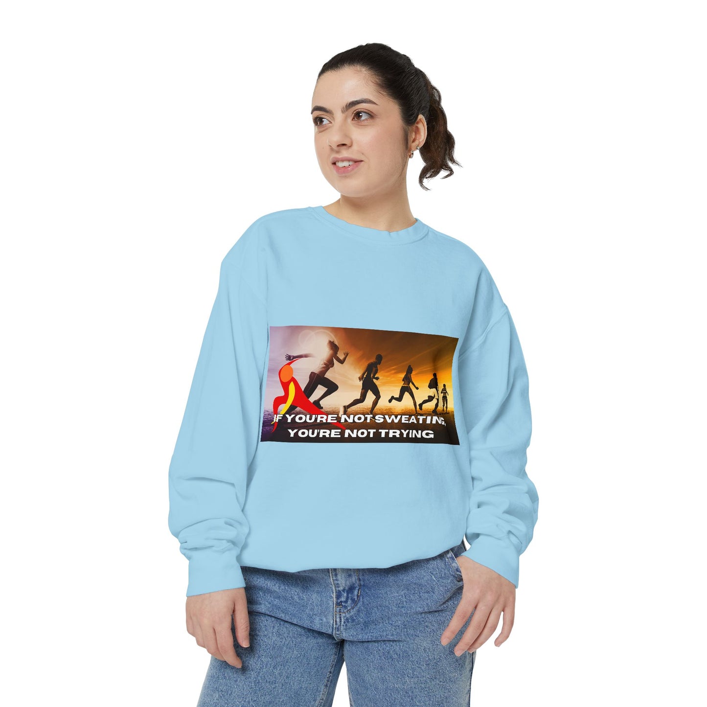 If You’re Not Sweating, You’re Not Trying  - Unisex Garment-Dyed Sweatshirt