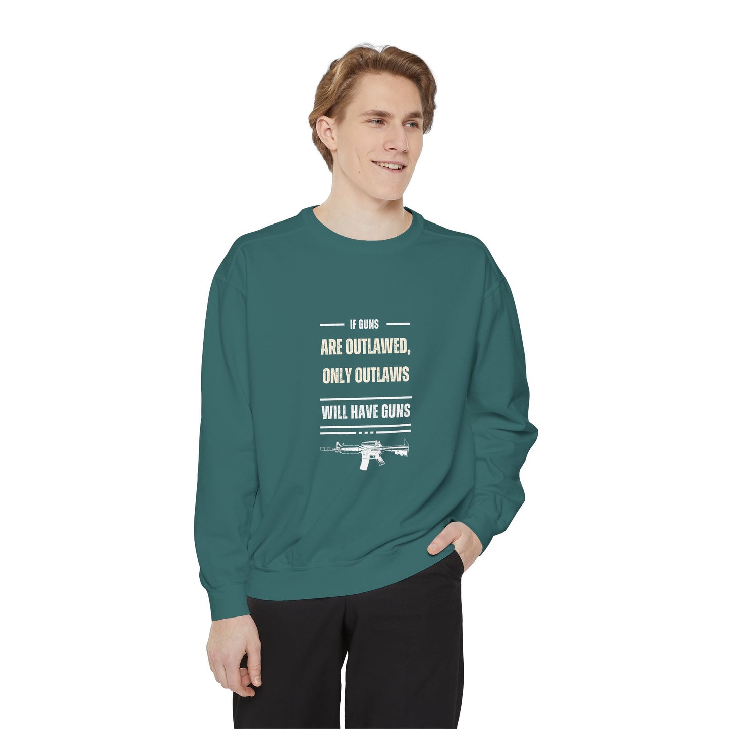 If Guns Are Outlawed, Only Outlaws Will Have Guns - Unisex Garment-Dyed Sweatshirt