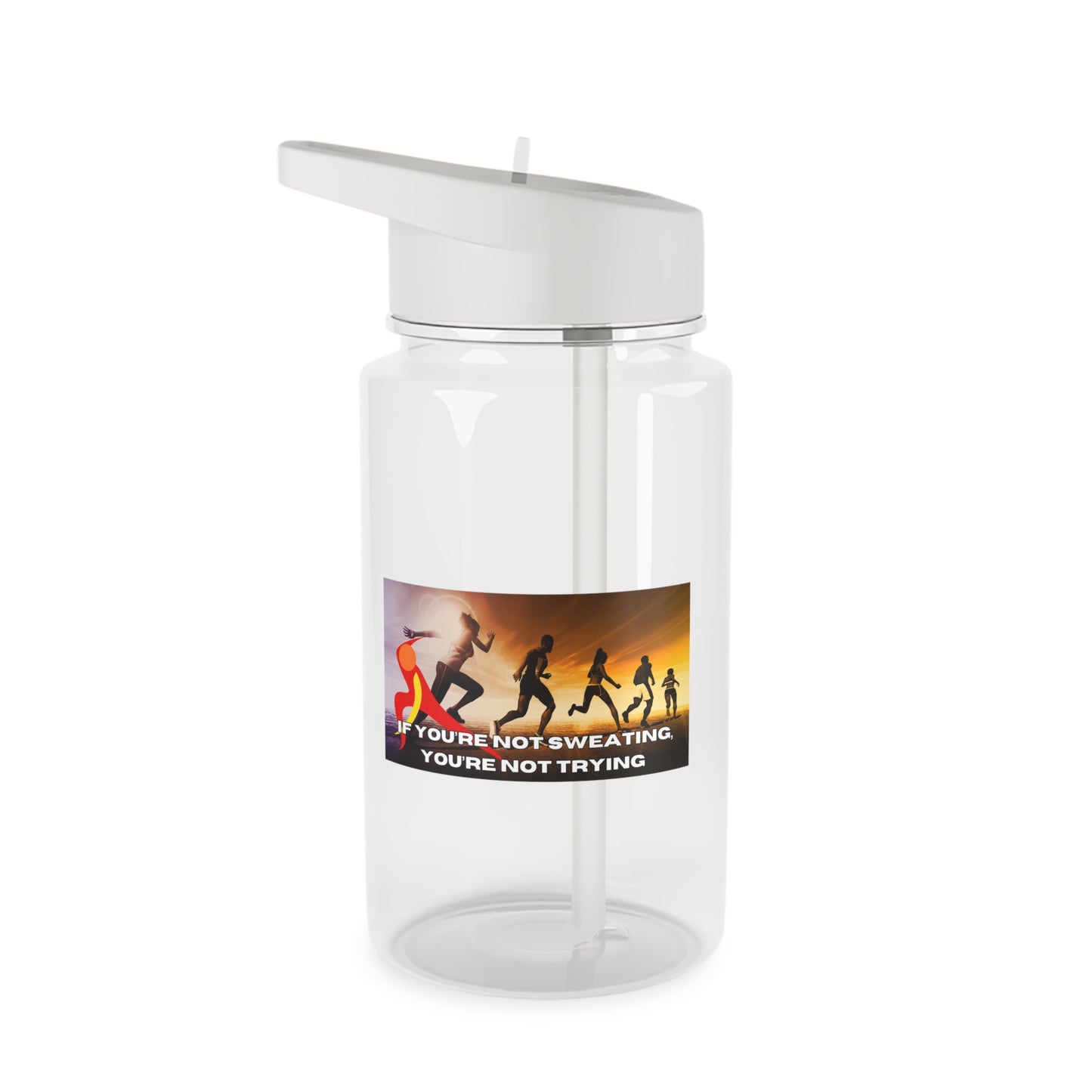 If You’re Not Sweating, You’re Not Trying  - Tritan Water Bottle