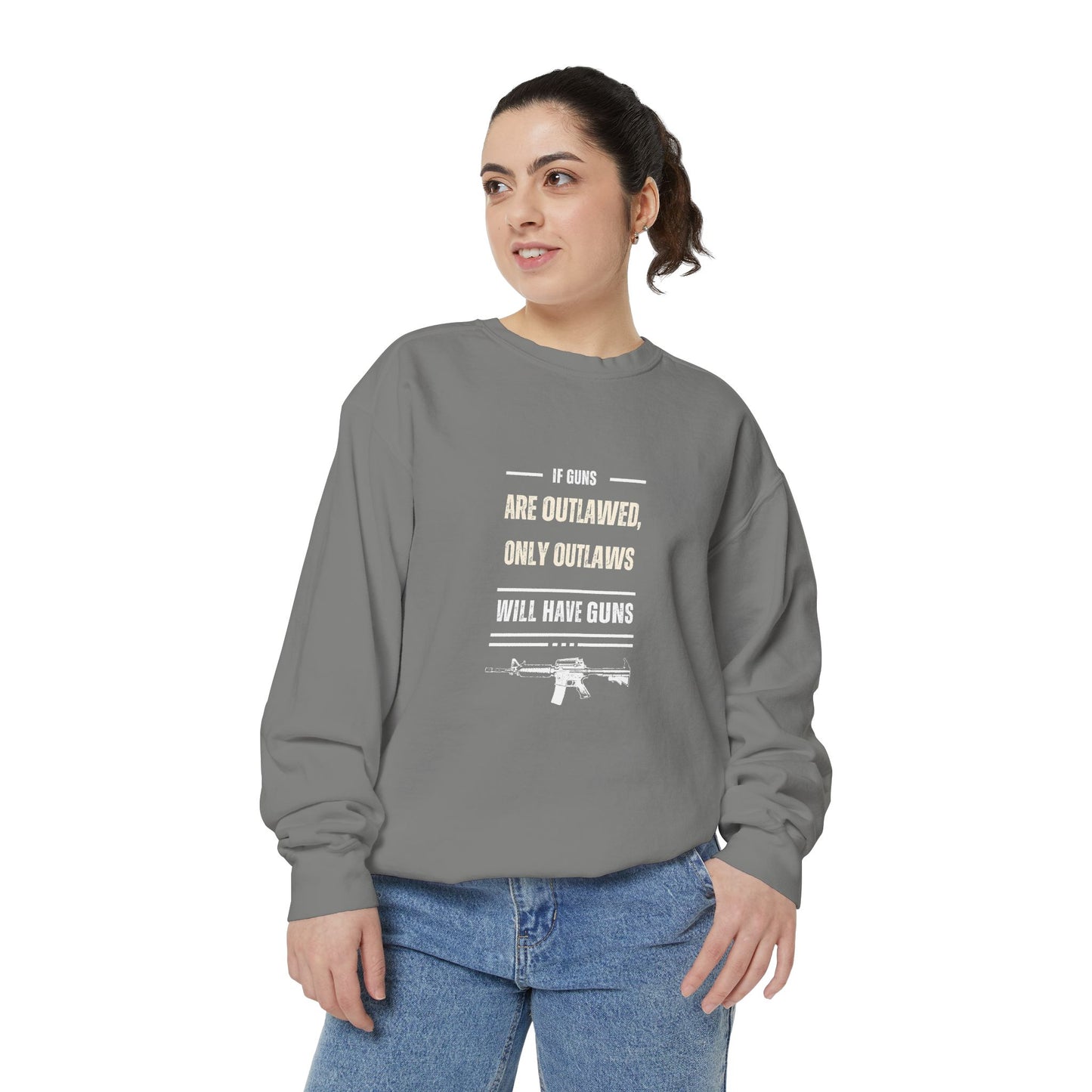 If Guns Are Outlawed, Only Outlaws Will Have Guns - Unisex Garment-Dyed Sweatshirt