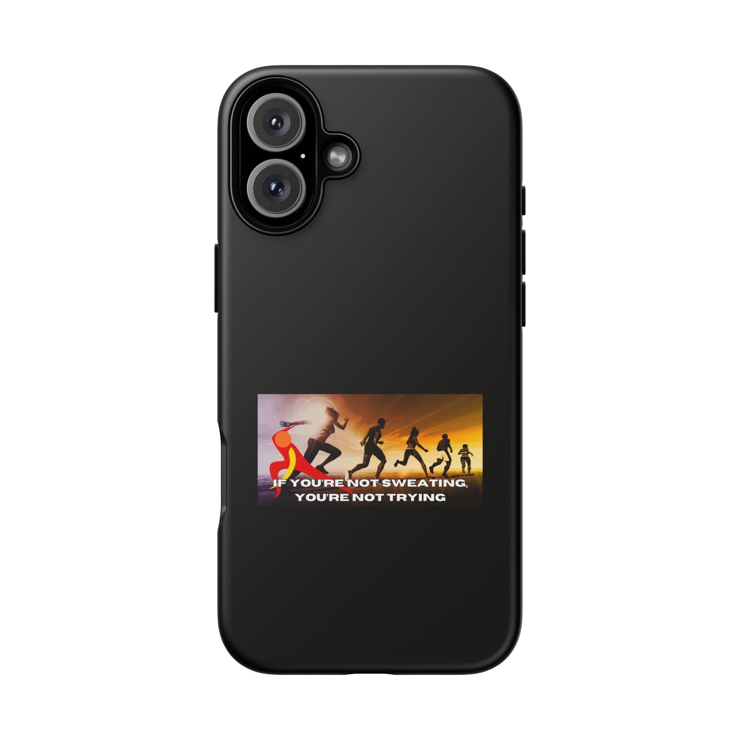 If You’re Not Sweating, You’re Not Trying - Tough Phone Case