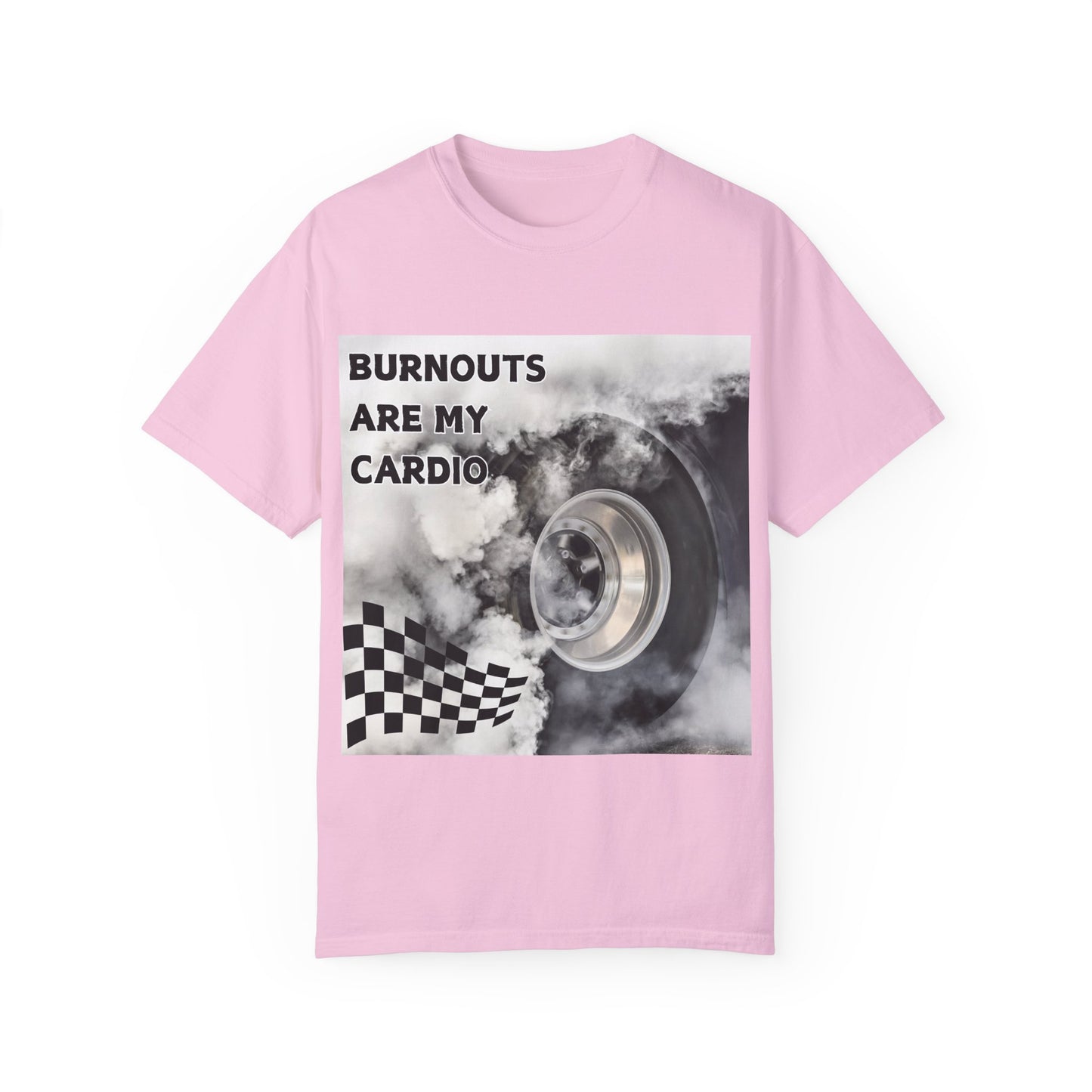 Burnouts Are My Cardio - Unisex Garment-Dyed T-shirt