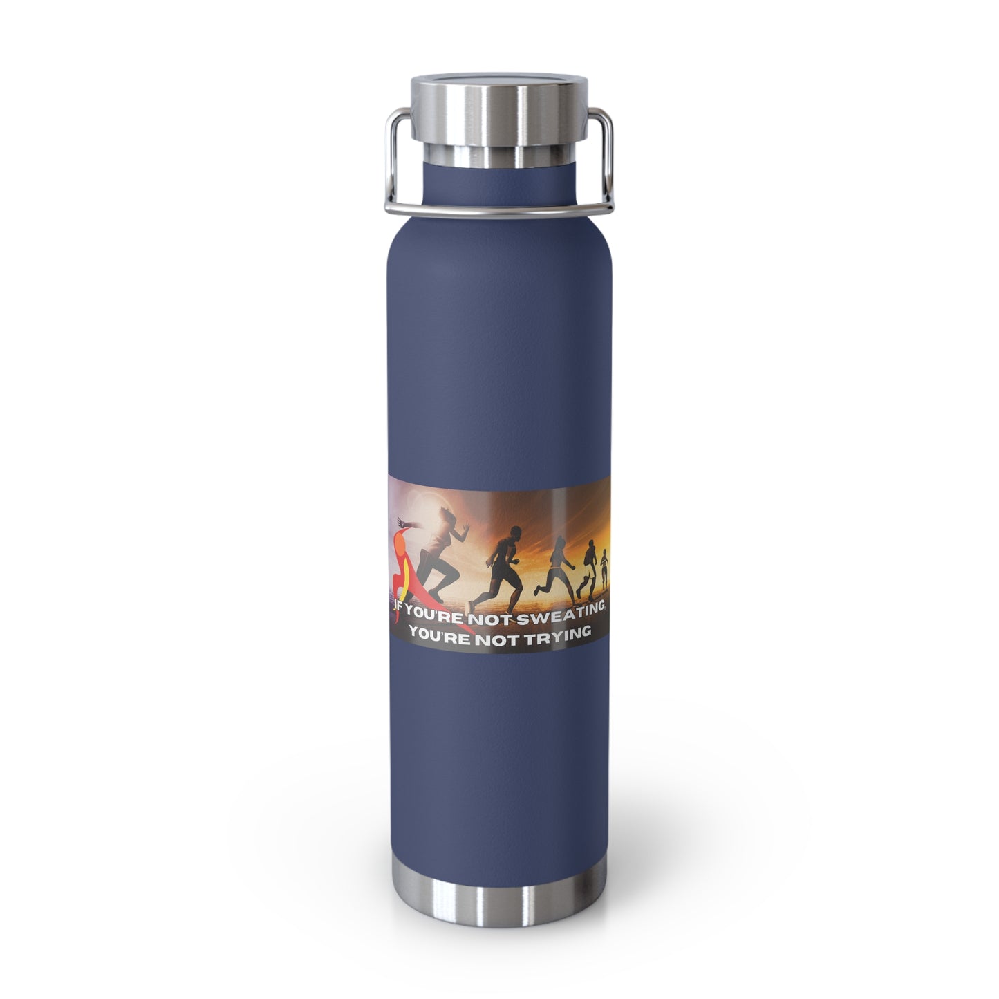 If You’re Not Sweating, You’re Not Trying - Copper Vacuum Insulated Bottle, 22oz