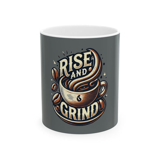 Rise and Grind - Ceramic Mug, (11oz, 15oz)