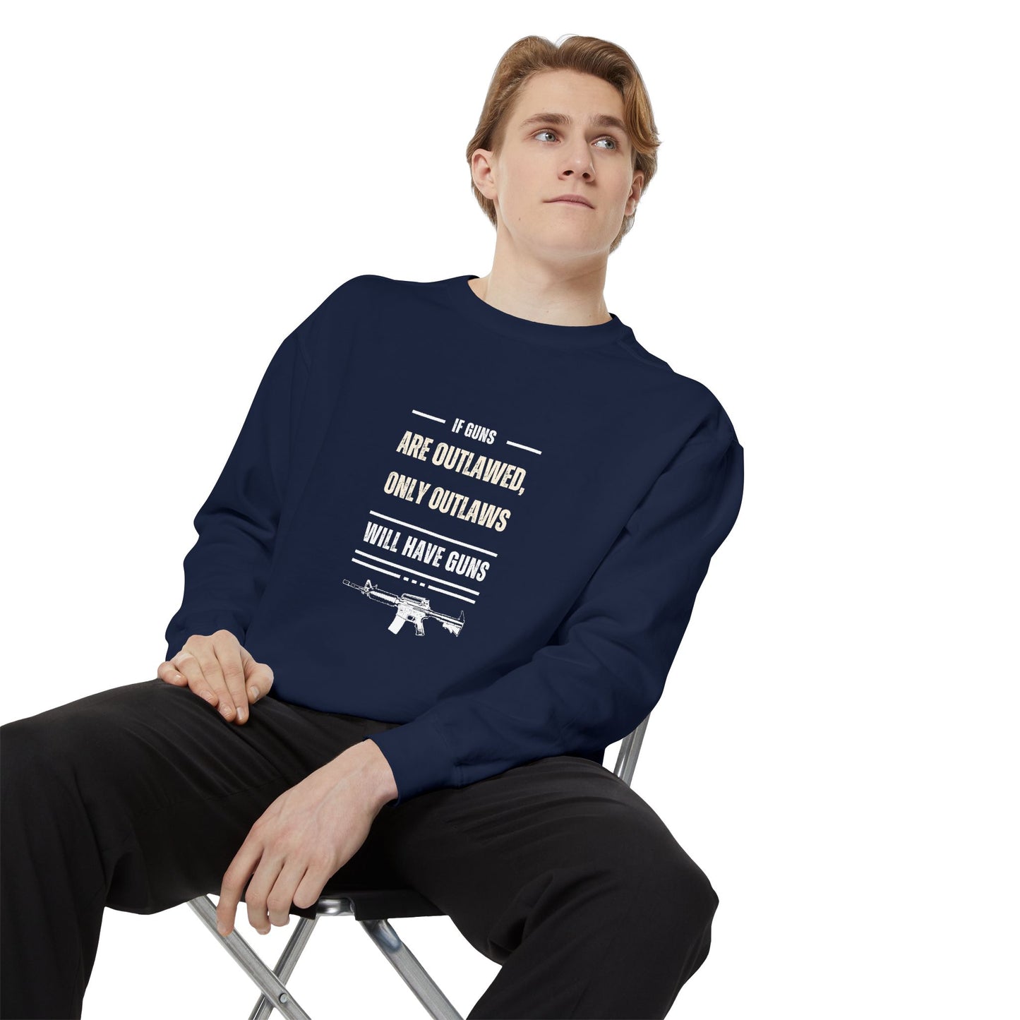 If Guns Are Outlawed, Only Outlaws Will Have Guns - Unisex Garment-Dyed Sweatshirt