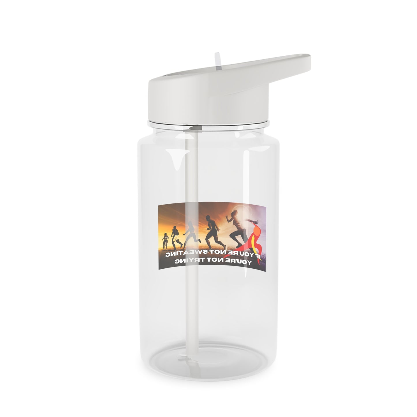 If You’re Not Sweating, You’re Not Trying  - Tritan Water Bottle