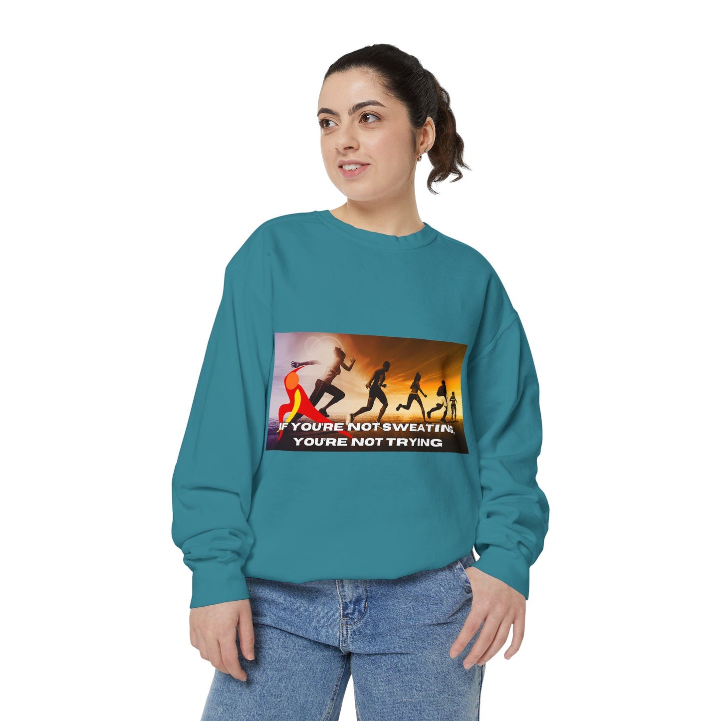 If You’re Not Sweating, You’re Not Trying  - Unisex Garment-Dyed Sweatshirt