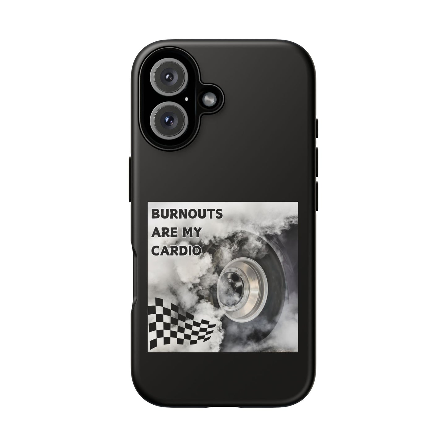 Burnouts Are My Cardio - Tough Phone Case