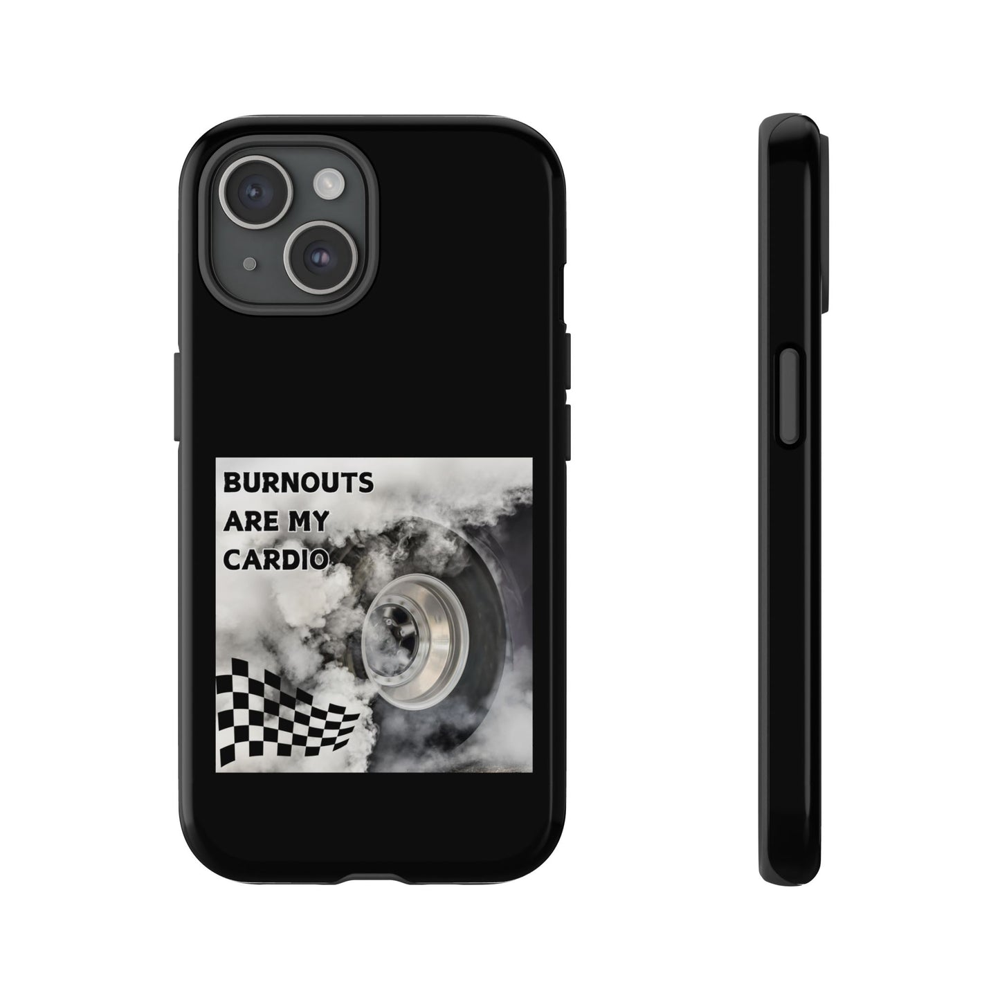 Burnouts Are My Cardio - Tough Phone Case