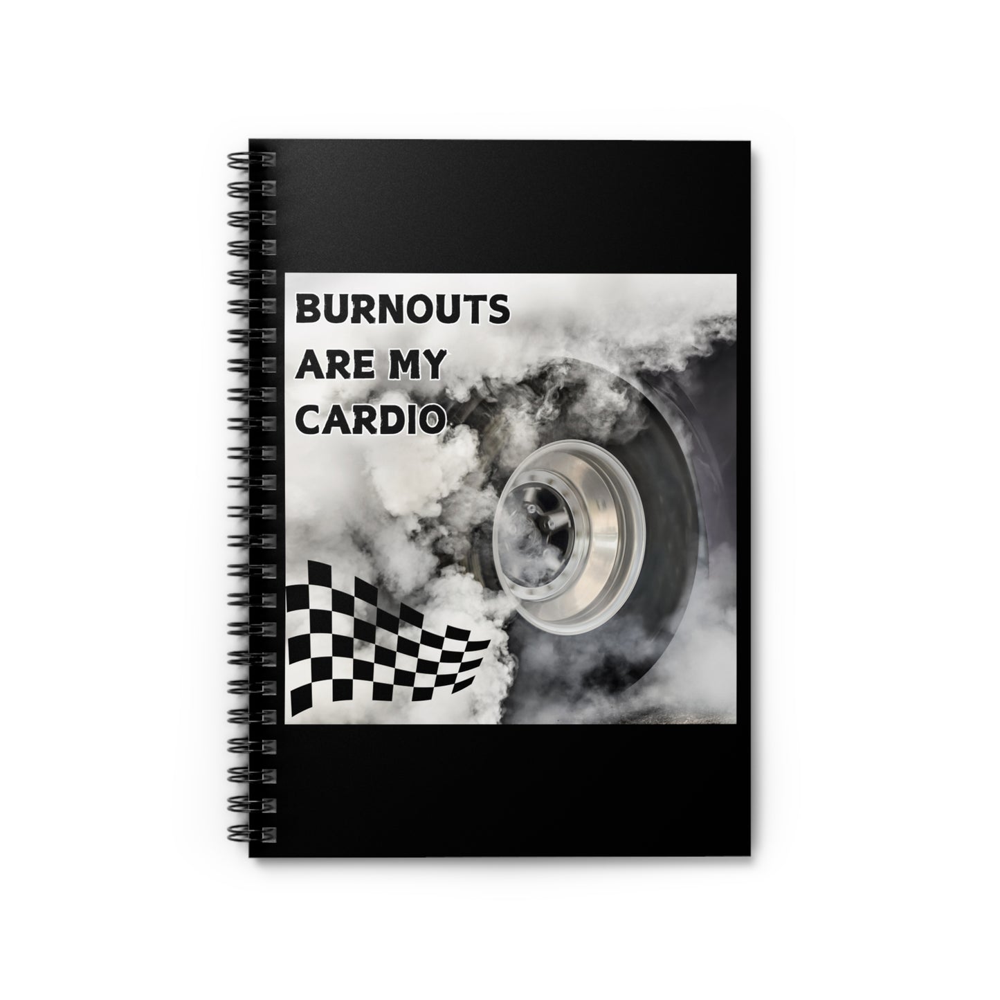 Burnouts Are My Cardio - Spiral Notebook - Ruled Line