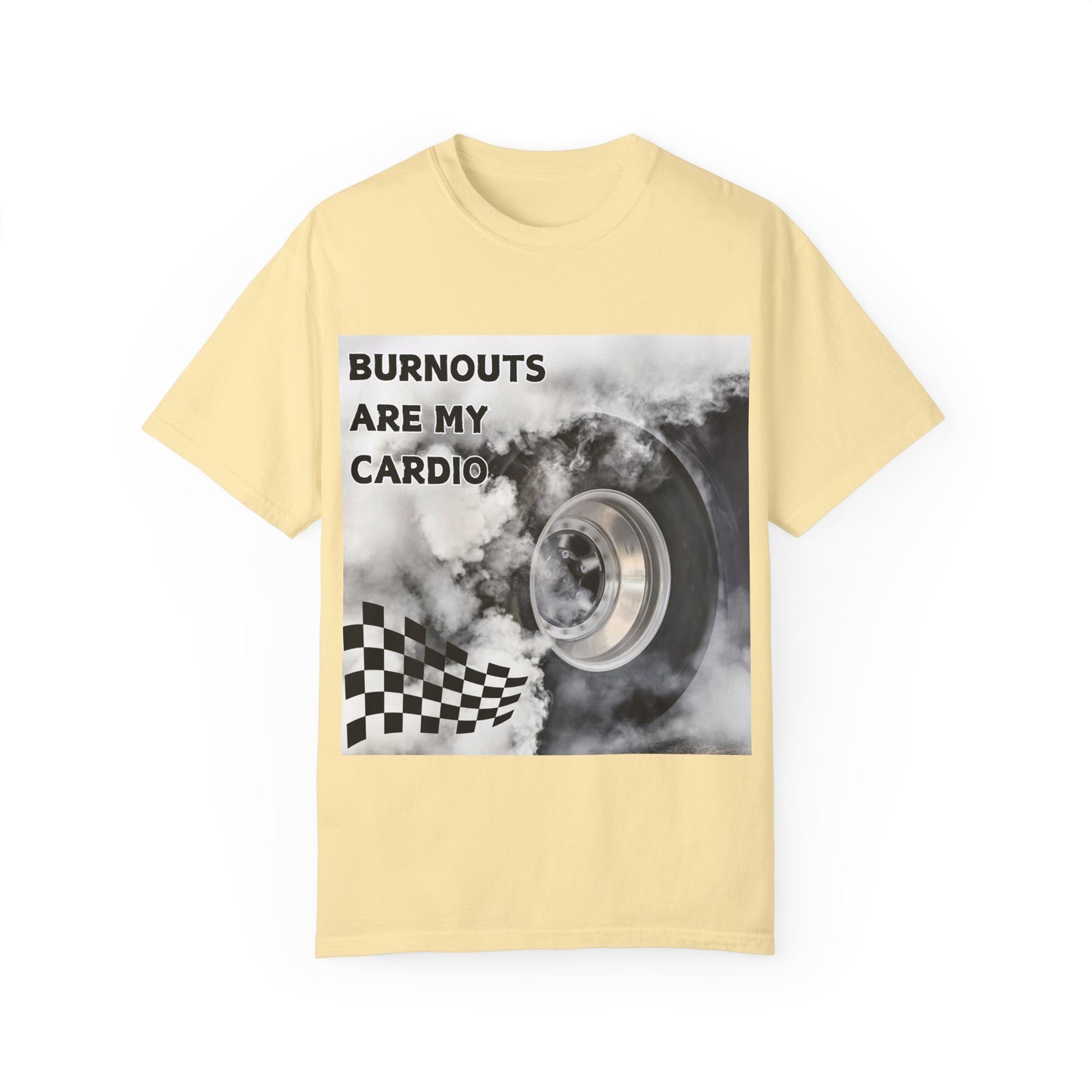 Burnouts Are My Cardio - Unisex Garment-Dyed T-shirt