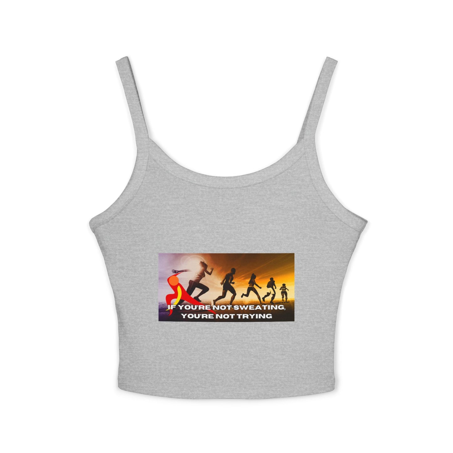 If You’re Not Sweating, You’re Not Trying - Women's Spaghetti Strap Tank Top