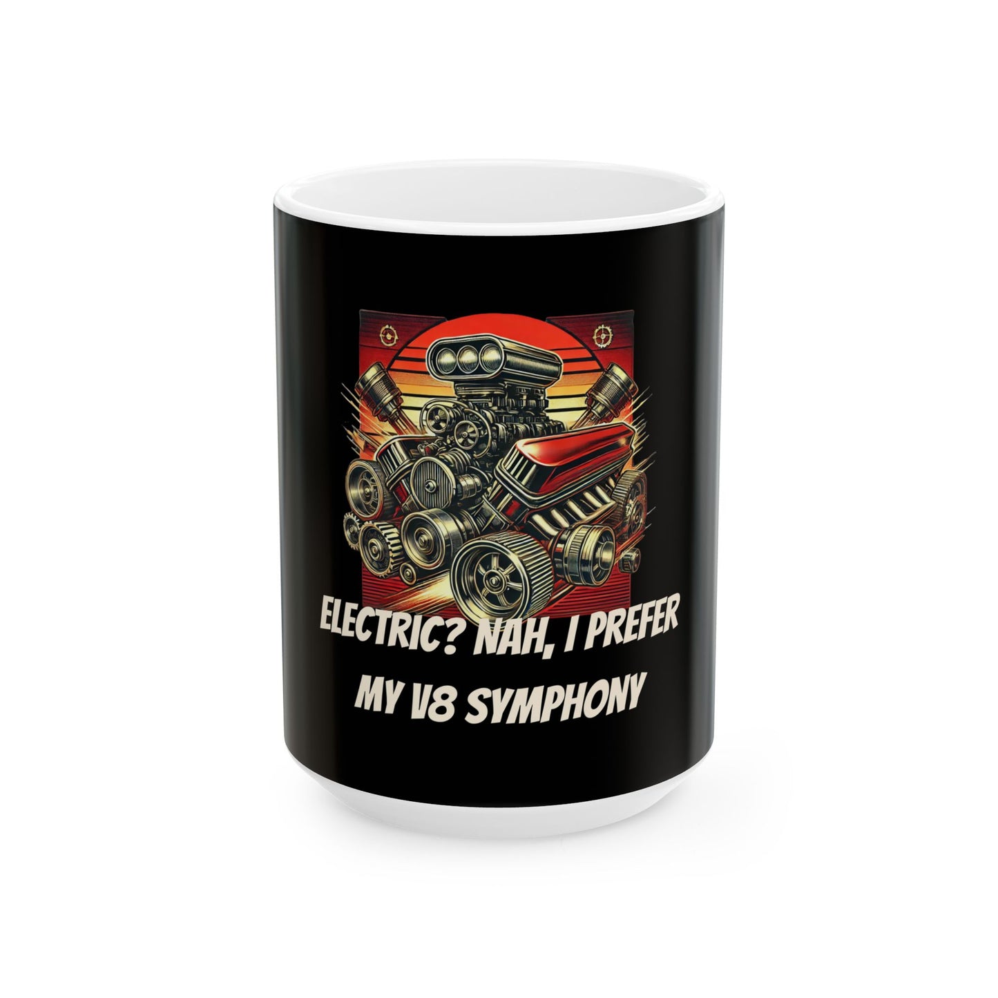 Electric? Nah, I Prefer My V8 Symphony - Ceramic Mug, (11oz, 15oz)