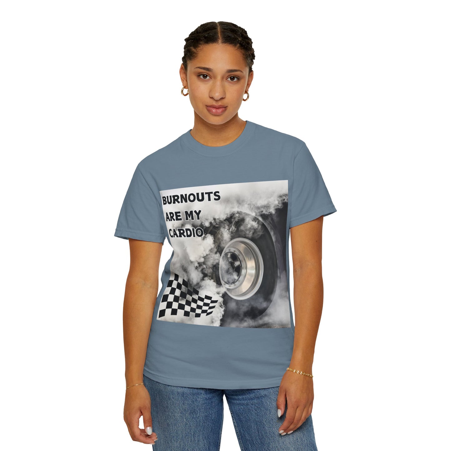 Burnouts Are My Cardio - Unisex Garment-Dyed T-shirt