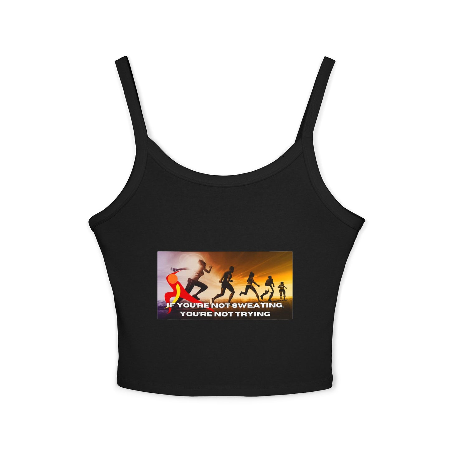 If You’re Not Sweating, You’re Not Trying - Women's Spaghetti Strap Tank Top