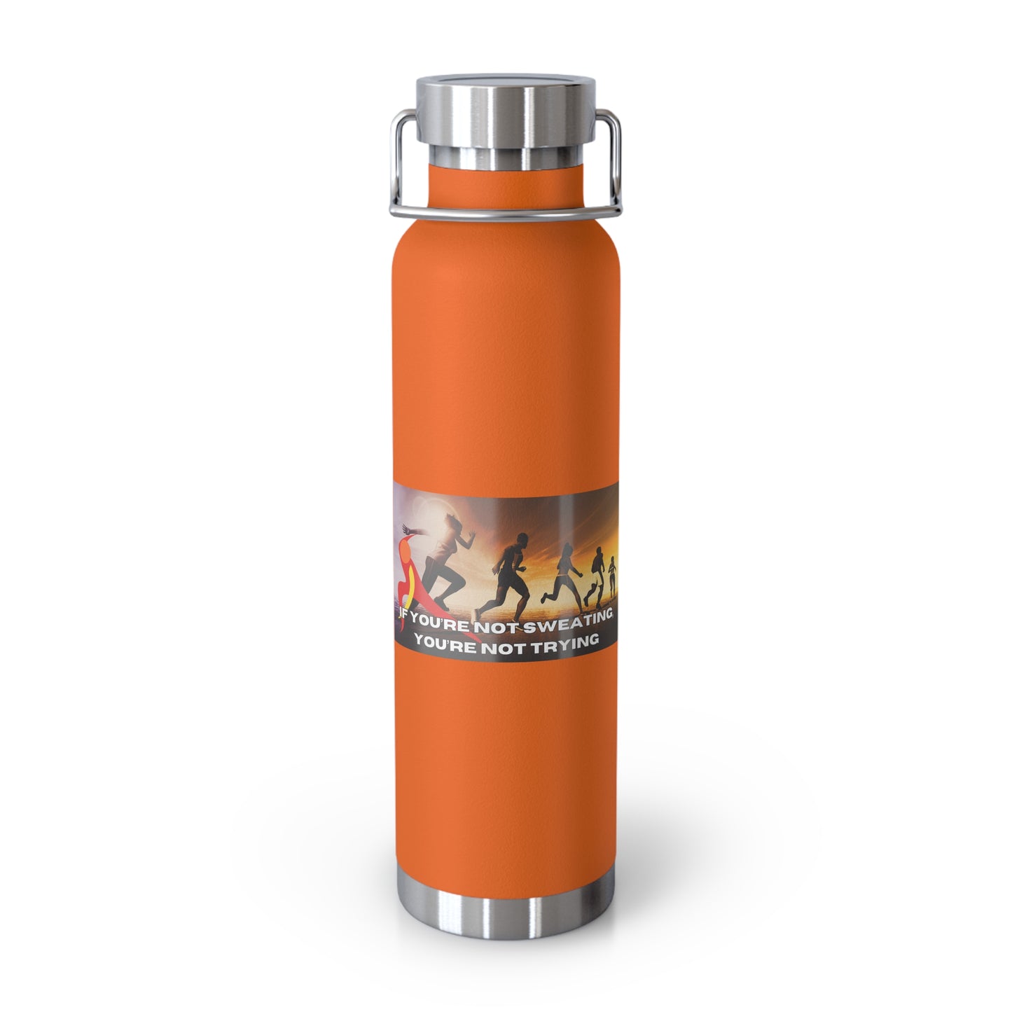 If You’re Not Sweating, You’re Not Trying - Copper Vacuum Insulated Bottle, 22oz