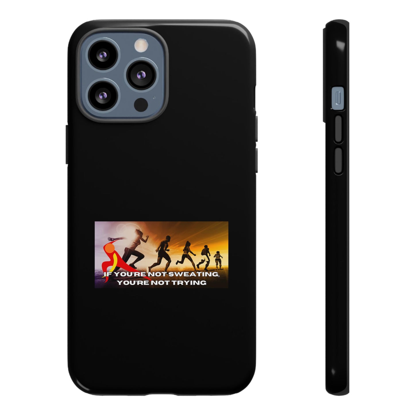 If You’re Not Sweating, You’re Not Trying - Tough Phone Case