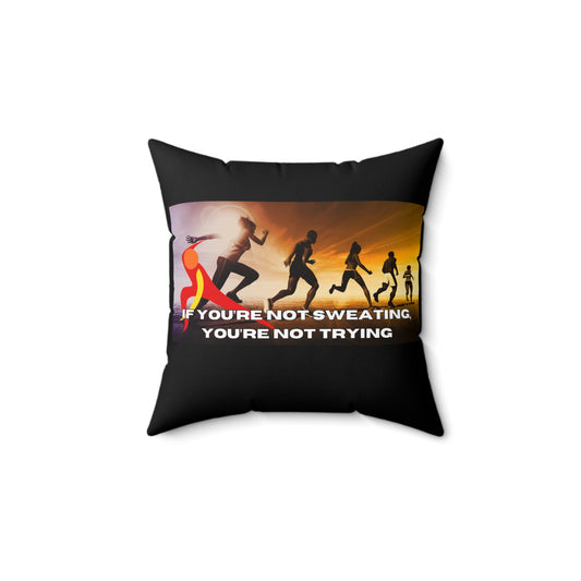 If You’re Not Sweating, You’re Not Trying - Spun Polyester Square Pillow