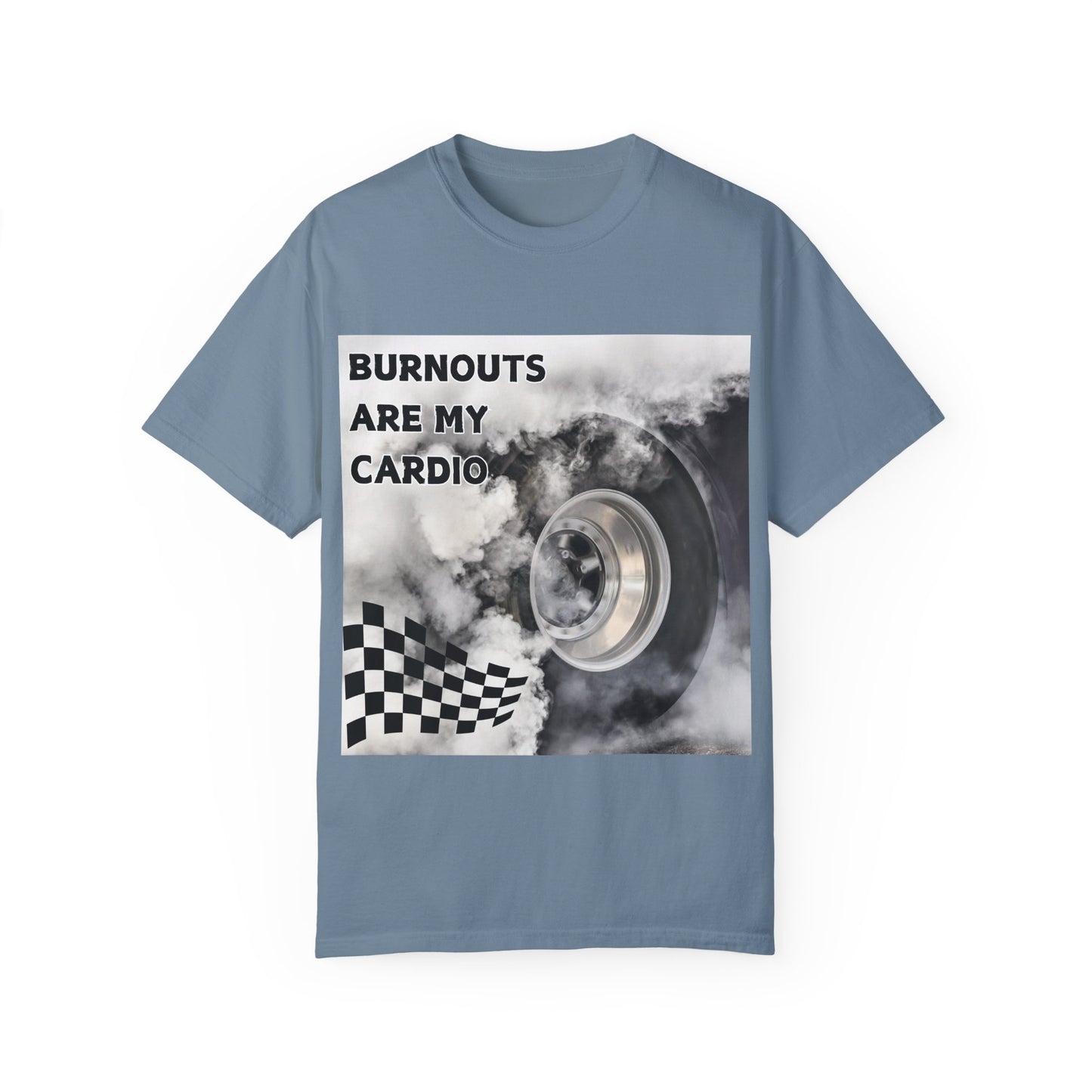 Burnouts Are My Cardio - Unisex Garment-Dyed T-shirt