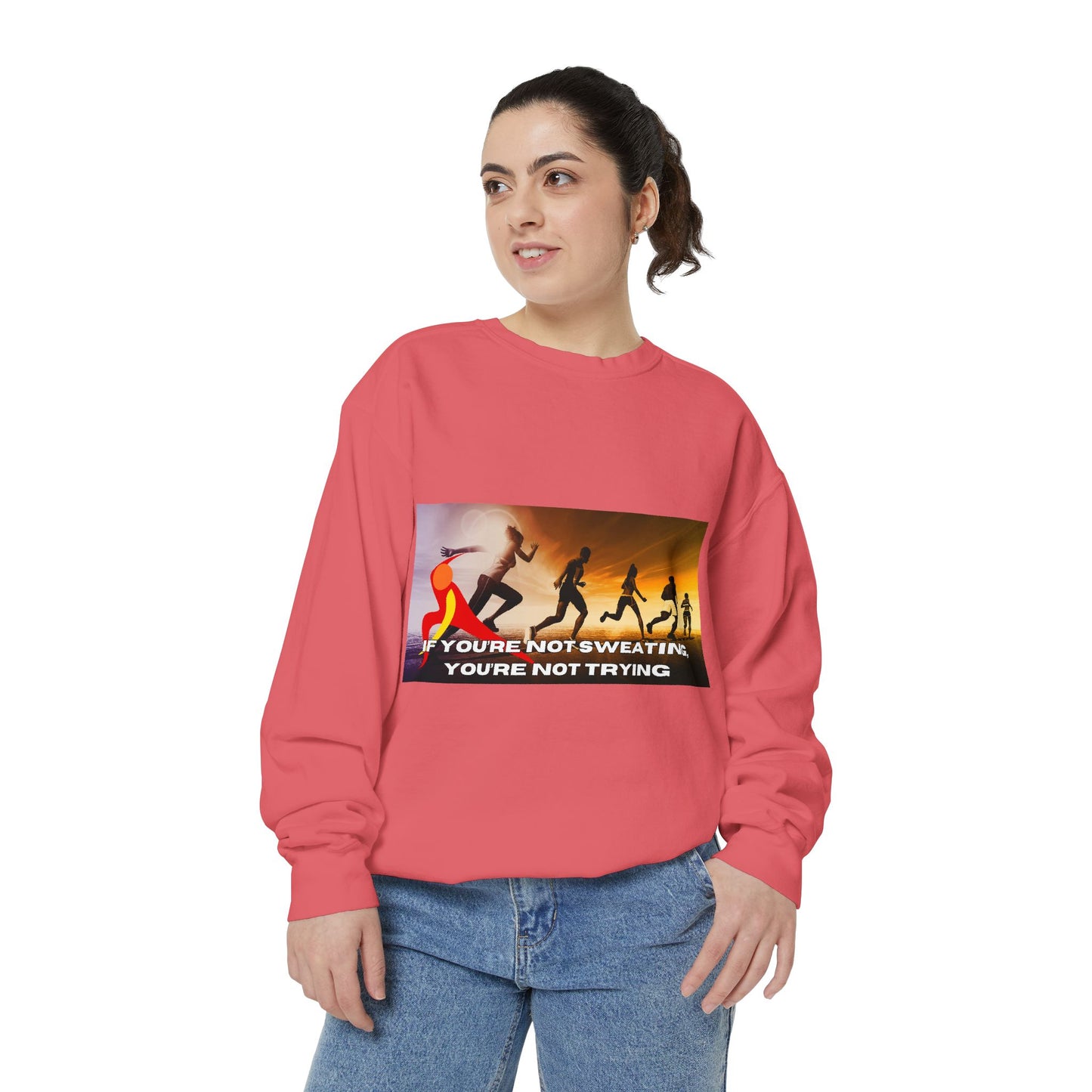 If You’re Not Sweating, You’re Not Trying  - Unisex Garment-Dyed Sweatshirt