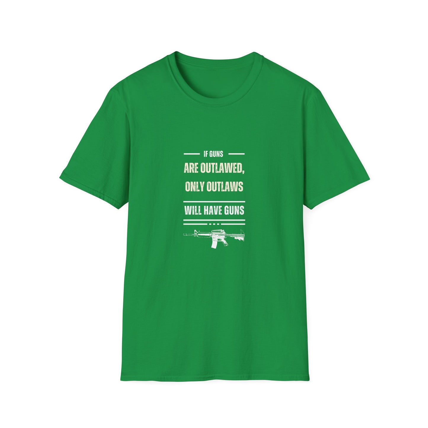 If Guns Are Outlawed, Only Outlaws Will Have Guns - Unisex Softstyle T-Shirt