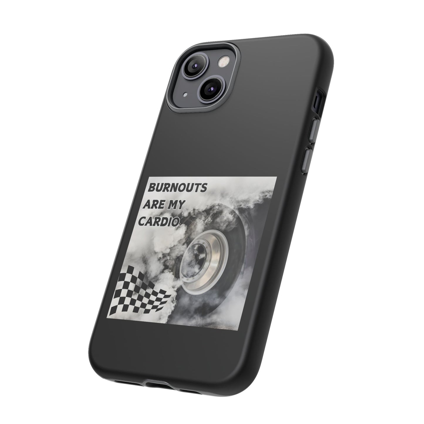 Burnouts Are My Cardio - Tough Phone Case