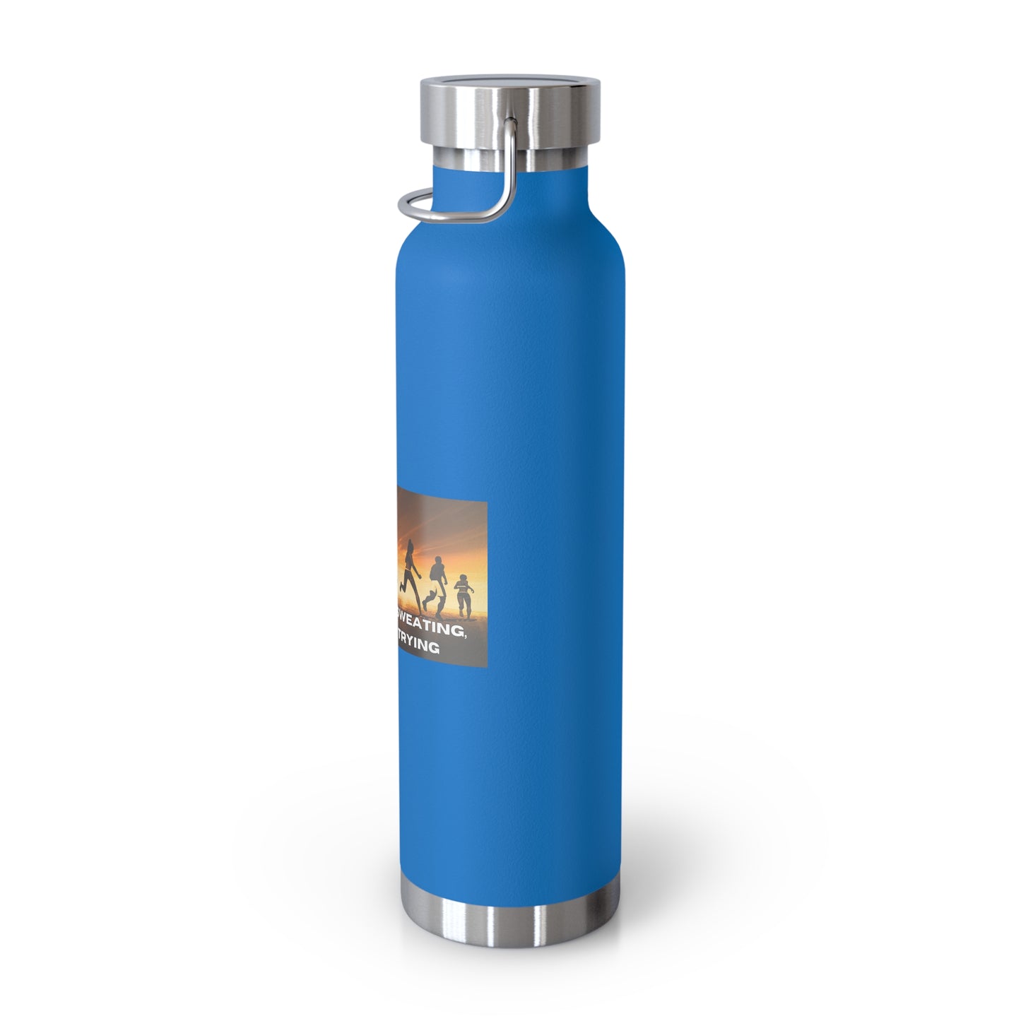 If You’re Not Sweating, You’re Not Trying - Copper Vacuum Insulated Bottle, 22oz