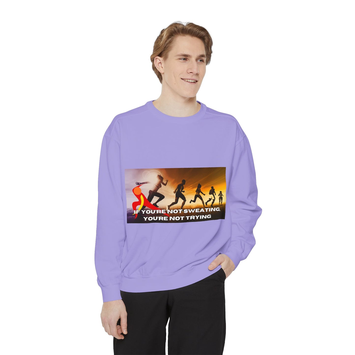 If You’re Not Sweating, You’re Not Trying  - Unisex Garment-Dyed Sweatshirt