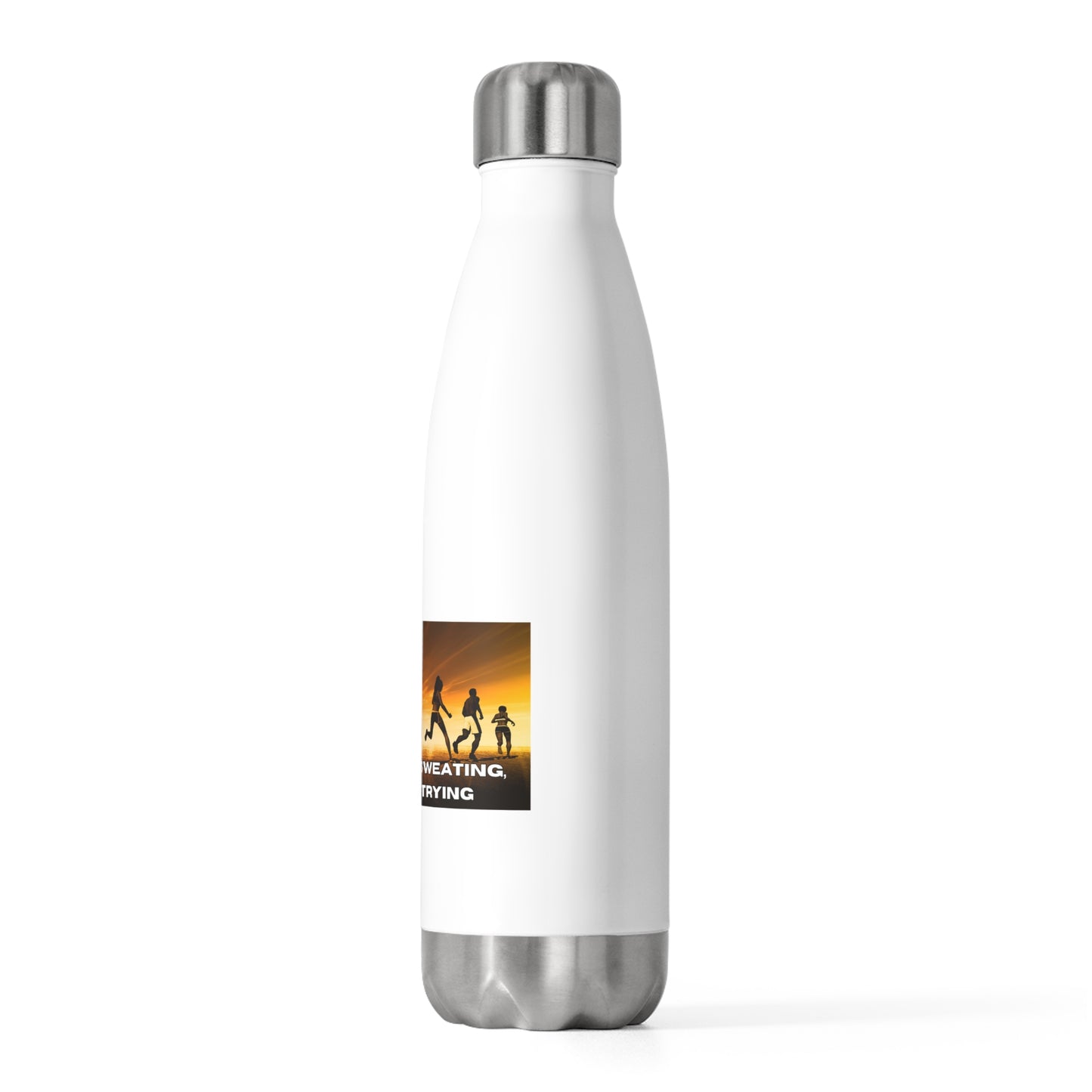 If You’re Not Sweating, You’re Not Trying  - 20oz Insulated Bottle