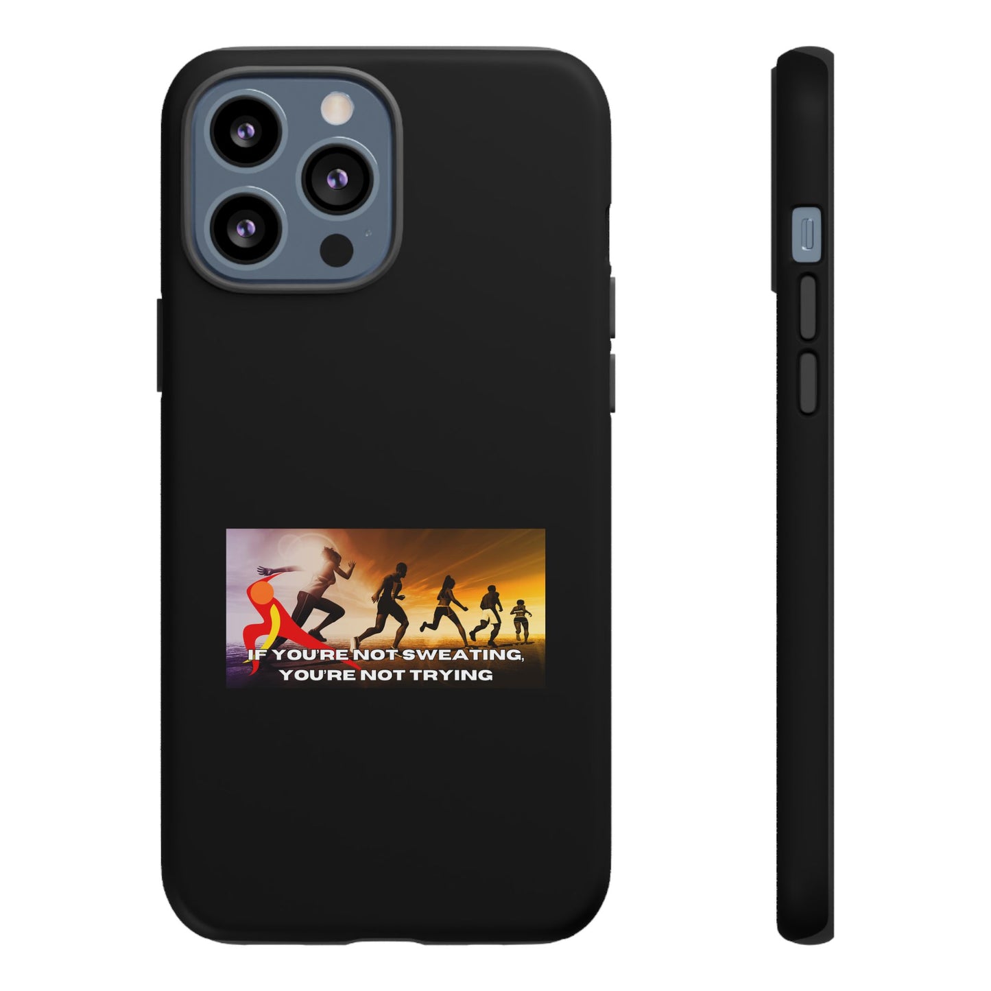 If You’re Not Sweating, You’re Not Trying - Tough Phone Case