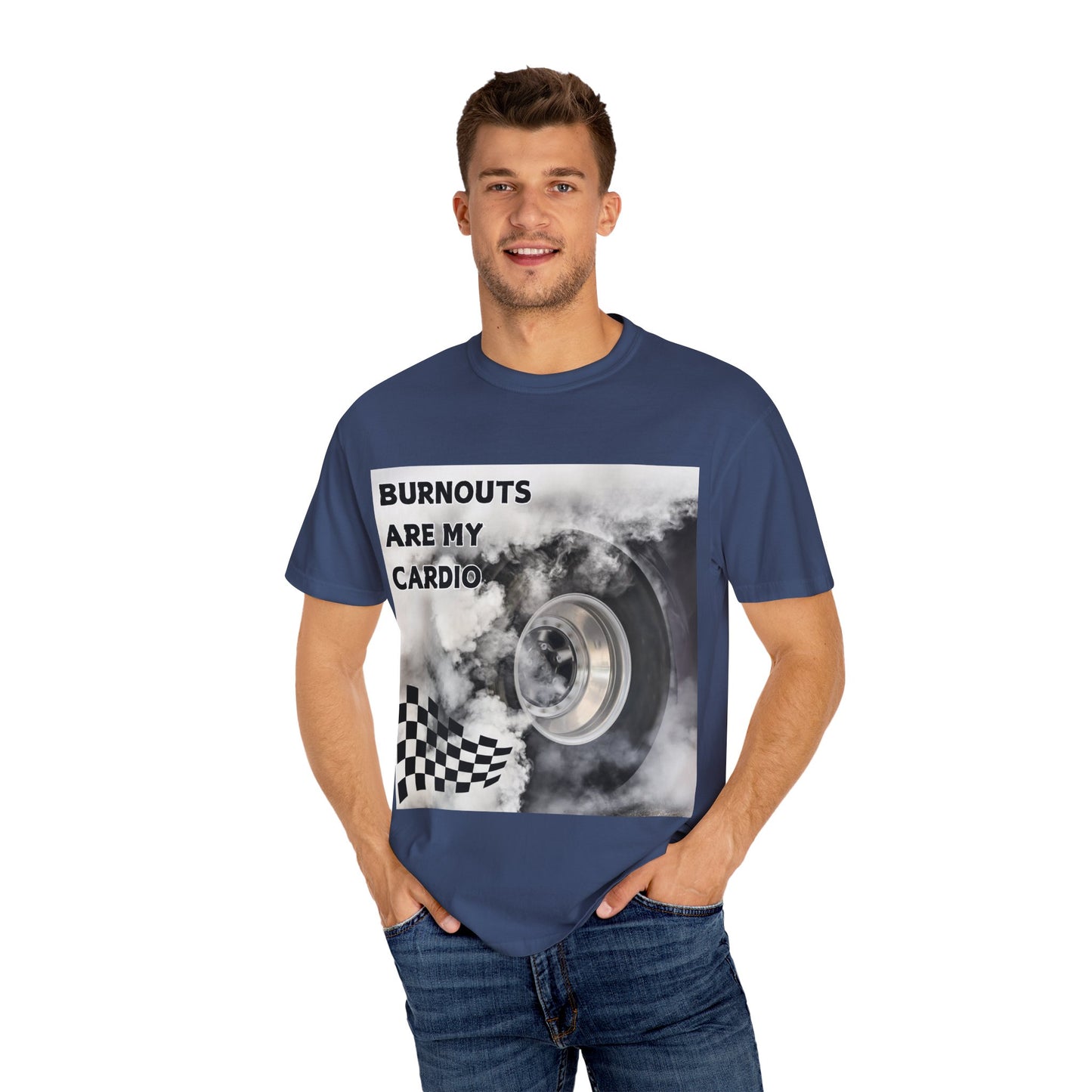 Burnouts Are My Cardio - Unisex Garment-Dyed T-shirt