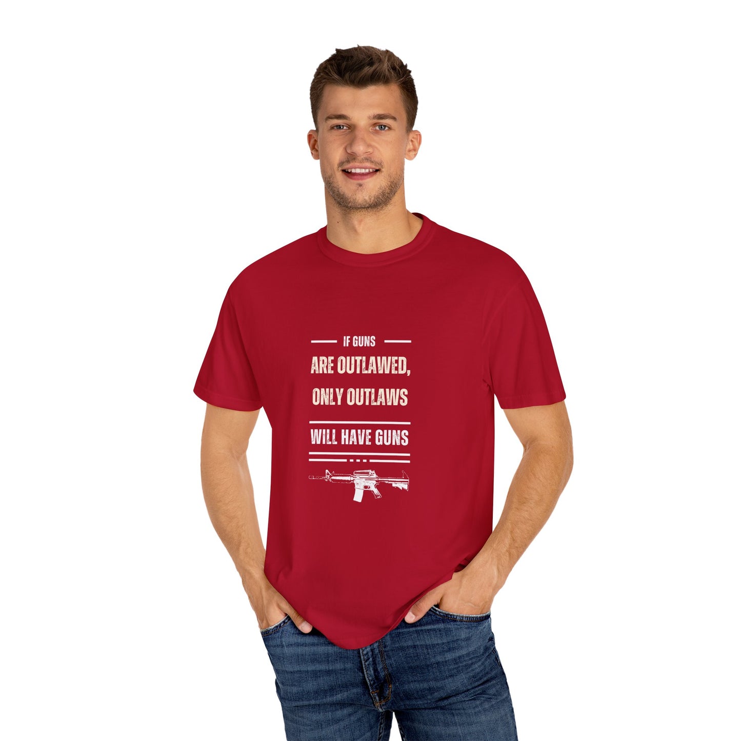 If Guns Are Outlawed, Only Outlaws Will Have Guns - Unisex Garment-Dyed T-shirt