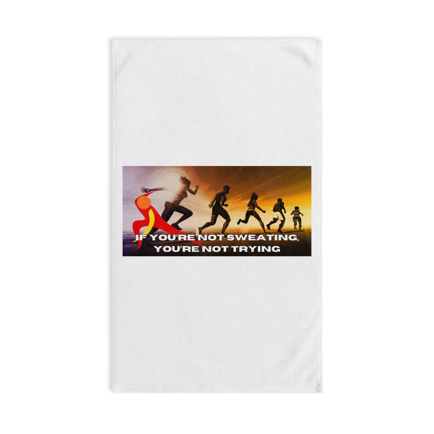 If You’re Not Sweating, You’re Not Trying - Hand Towel