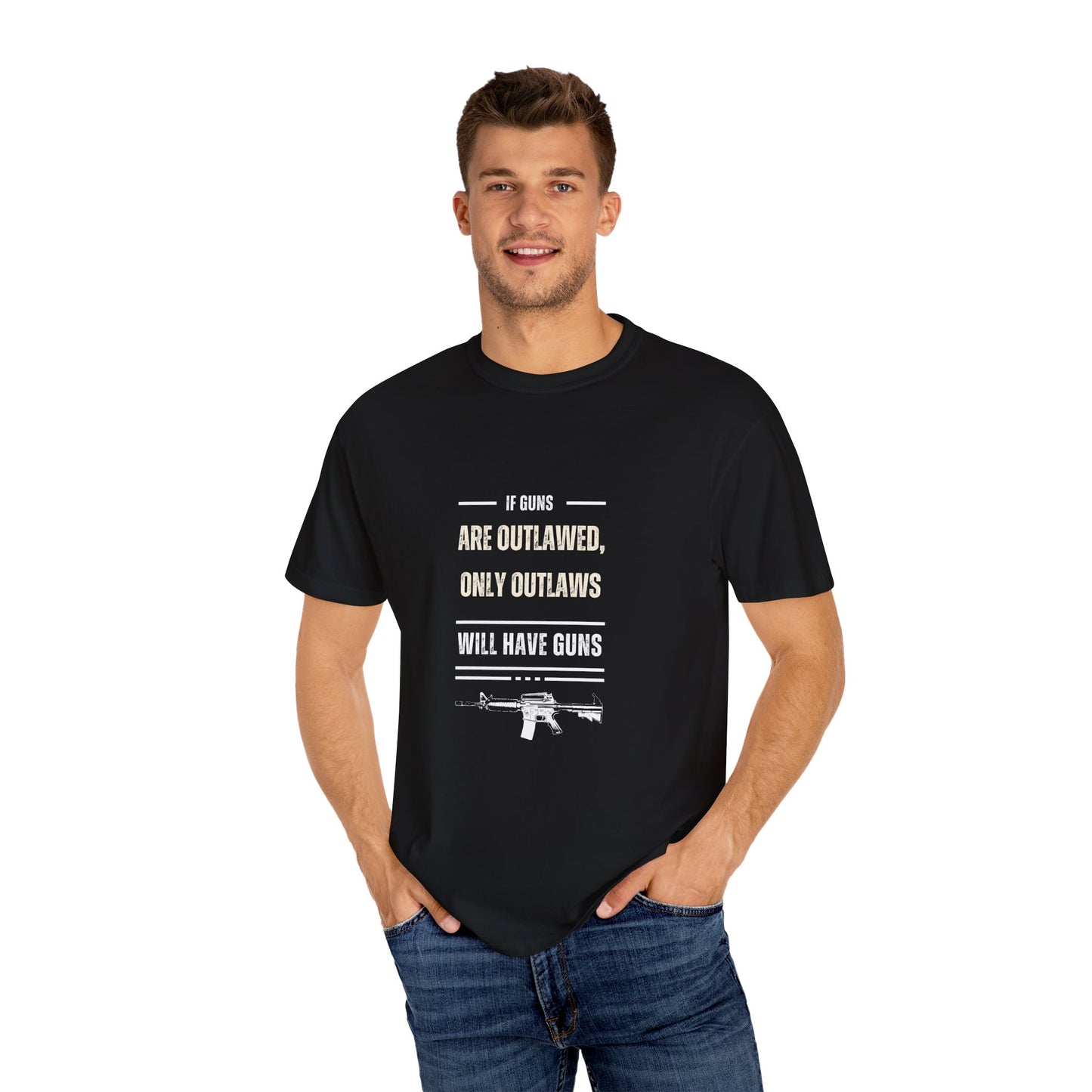 If Guns Are Outlawed, Only Outlaws Will Have Guns - Unisex Garment-Dyed T-shirt