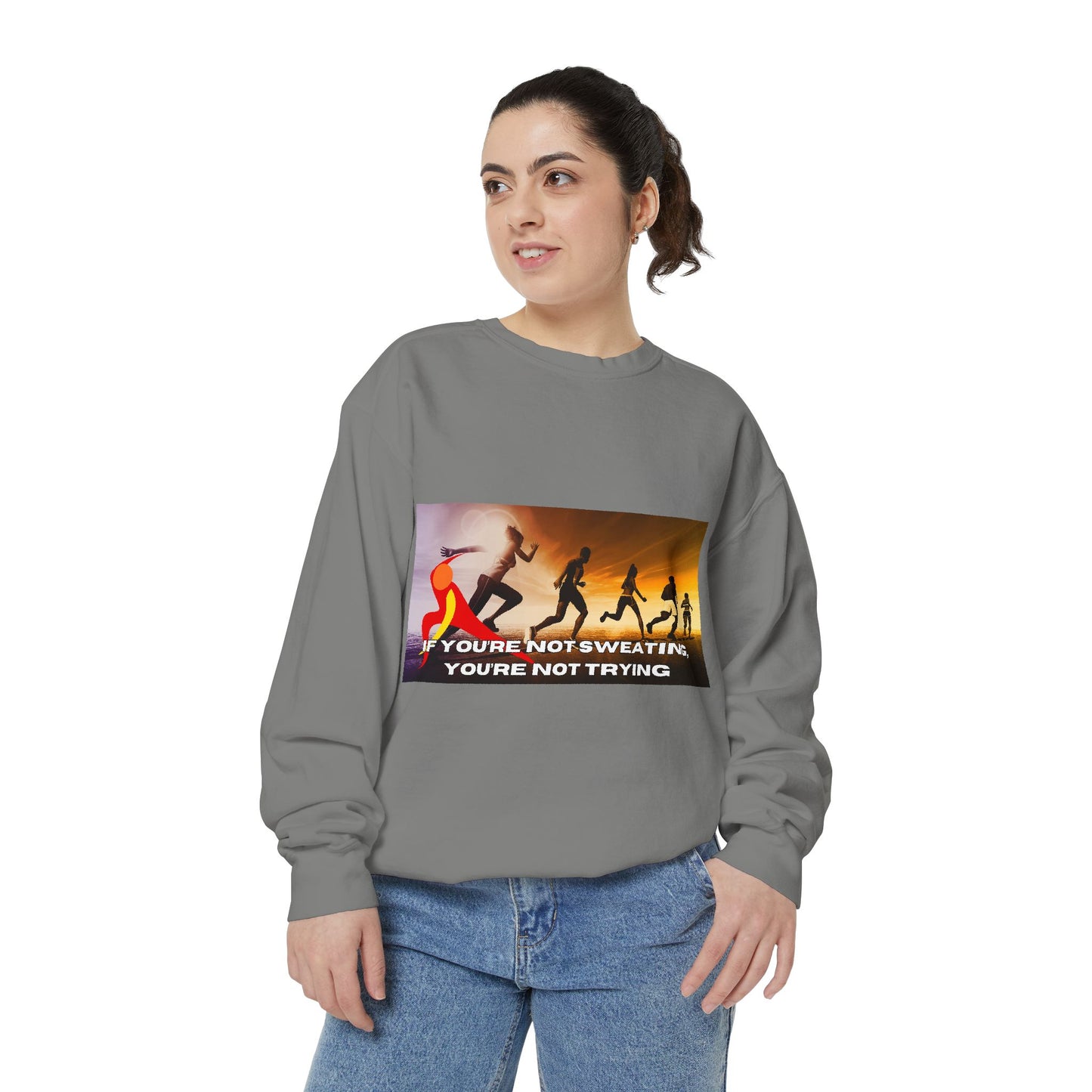 If You’re Not Sweating, You’re Not Trying  - Unisex Garment-Dyed Sweatshirt