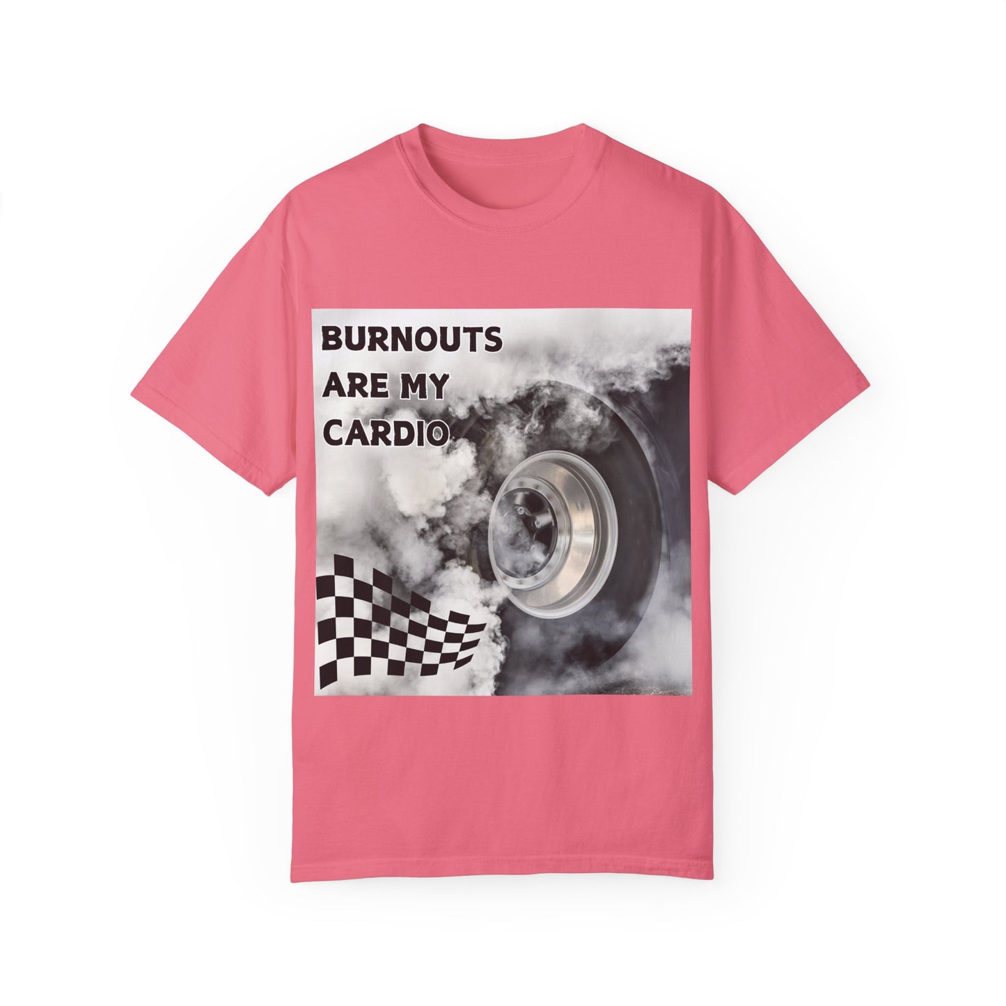 Burnouts Are My Cardio - Unisex Garment-Dyed T-shirt