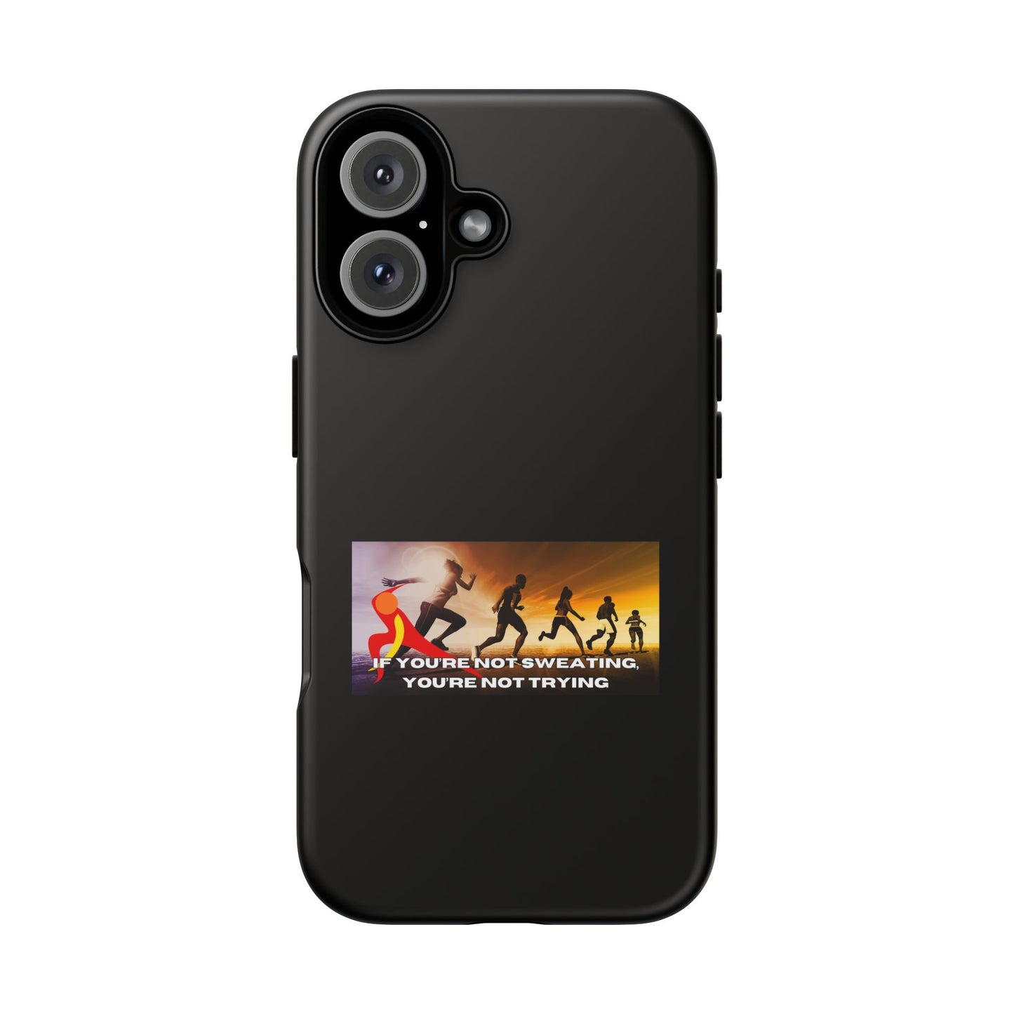 If You’re Not Sweating, You’re Not Trying - Tough Phone Case