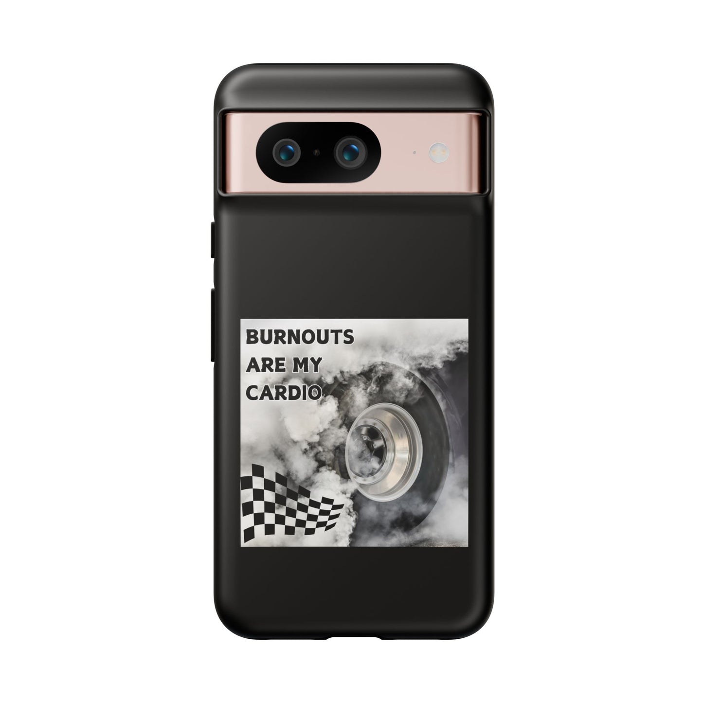 Burnouts Are My Cardio - Tough Phone Case