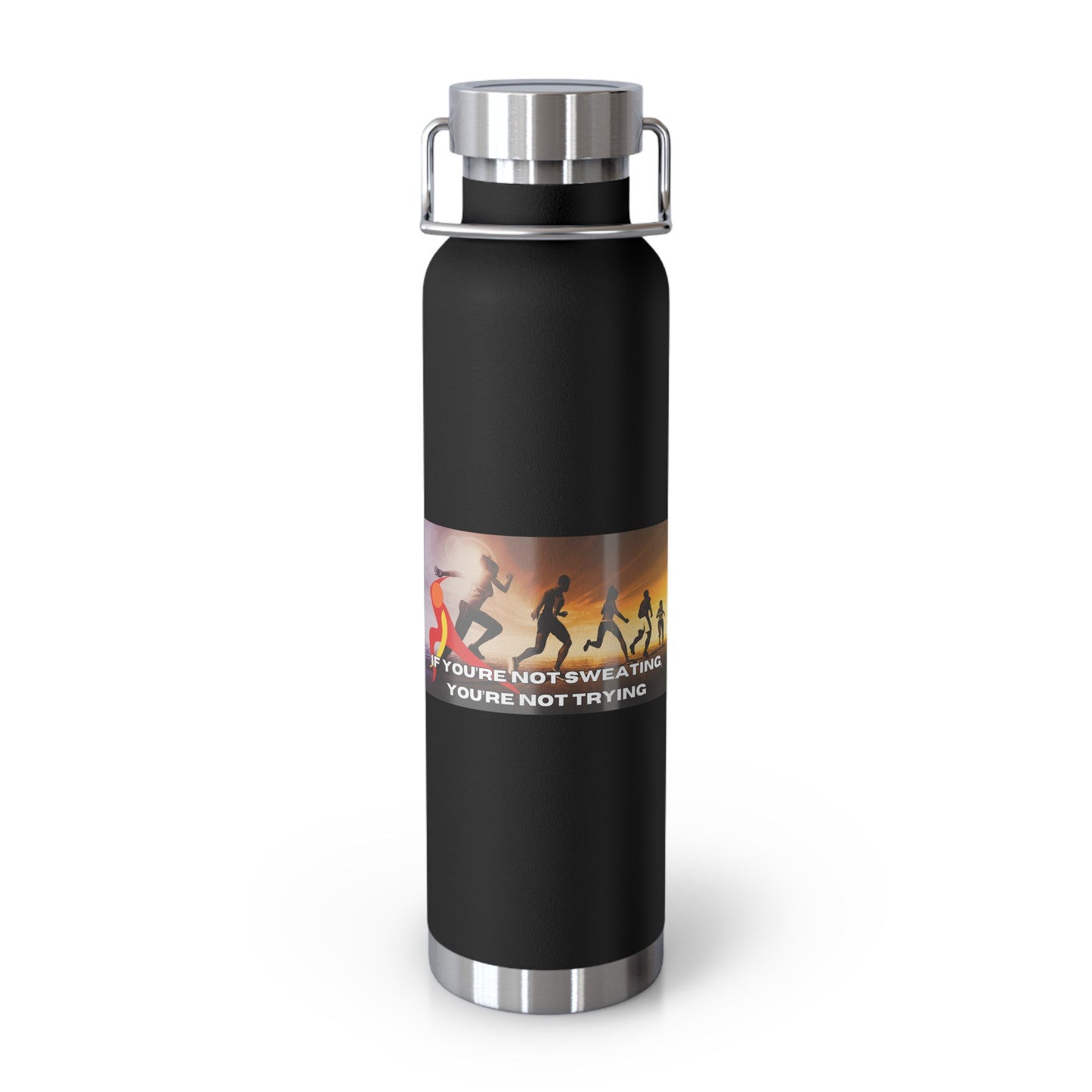 If You’re Not Sweating, You’re Not Trying - Copper Vacuum Insulated Bottle, 22oz