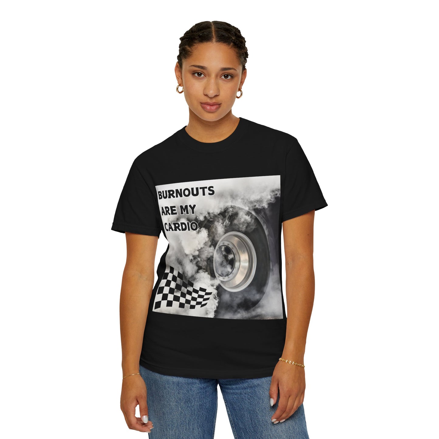 Burnouts Are My Cardio - Unisex Garment-Dyed T-shirt