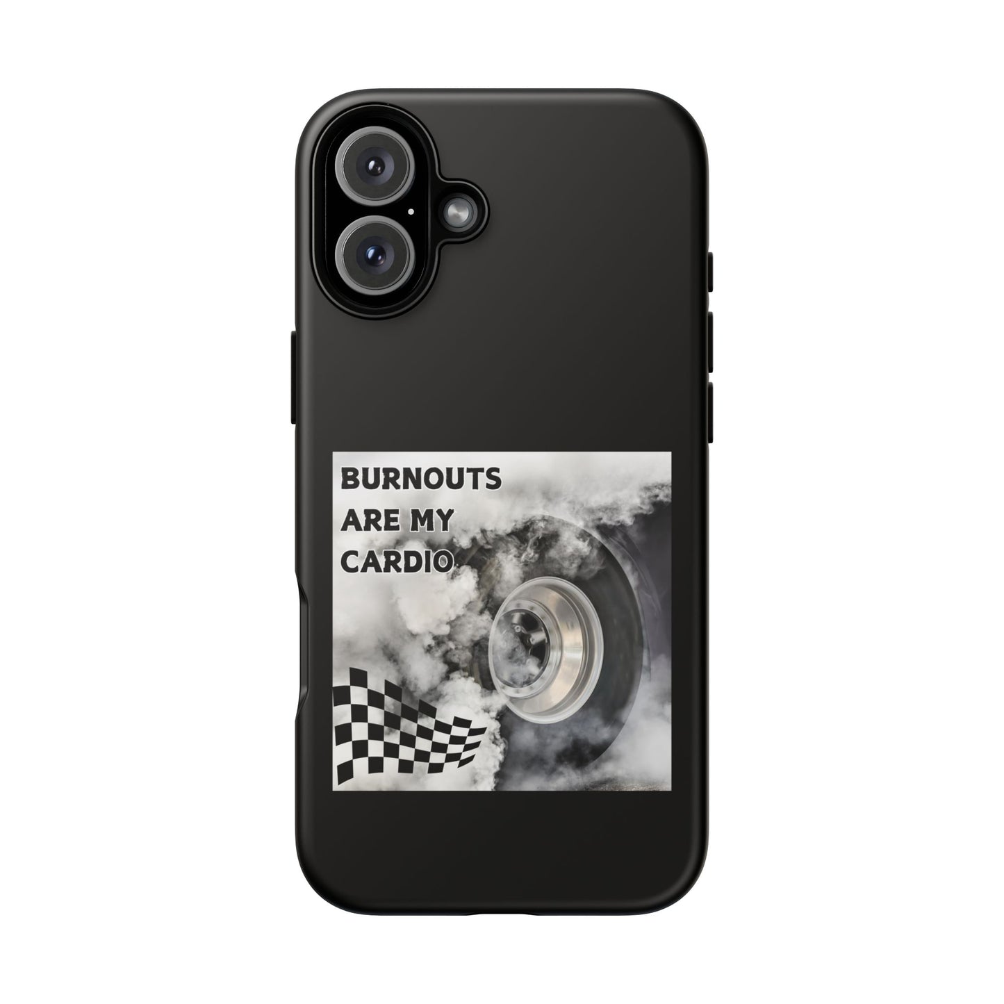 Burnouts Are My Cardio - Tough Phone Case