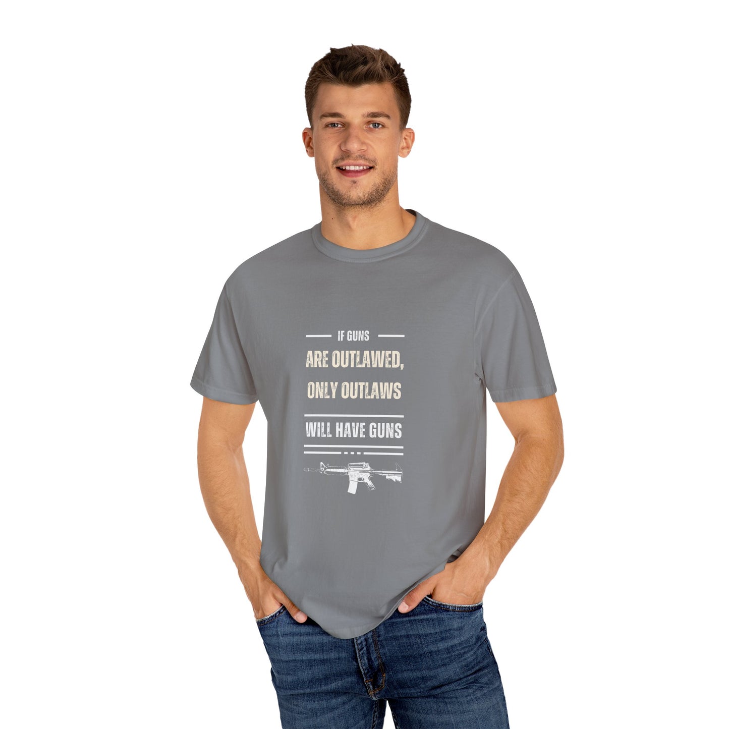 If Guns Are Outlawed, Only Outlaws Will Have Guns - Unisex Garment-Dyed T-shirt