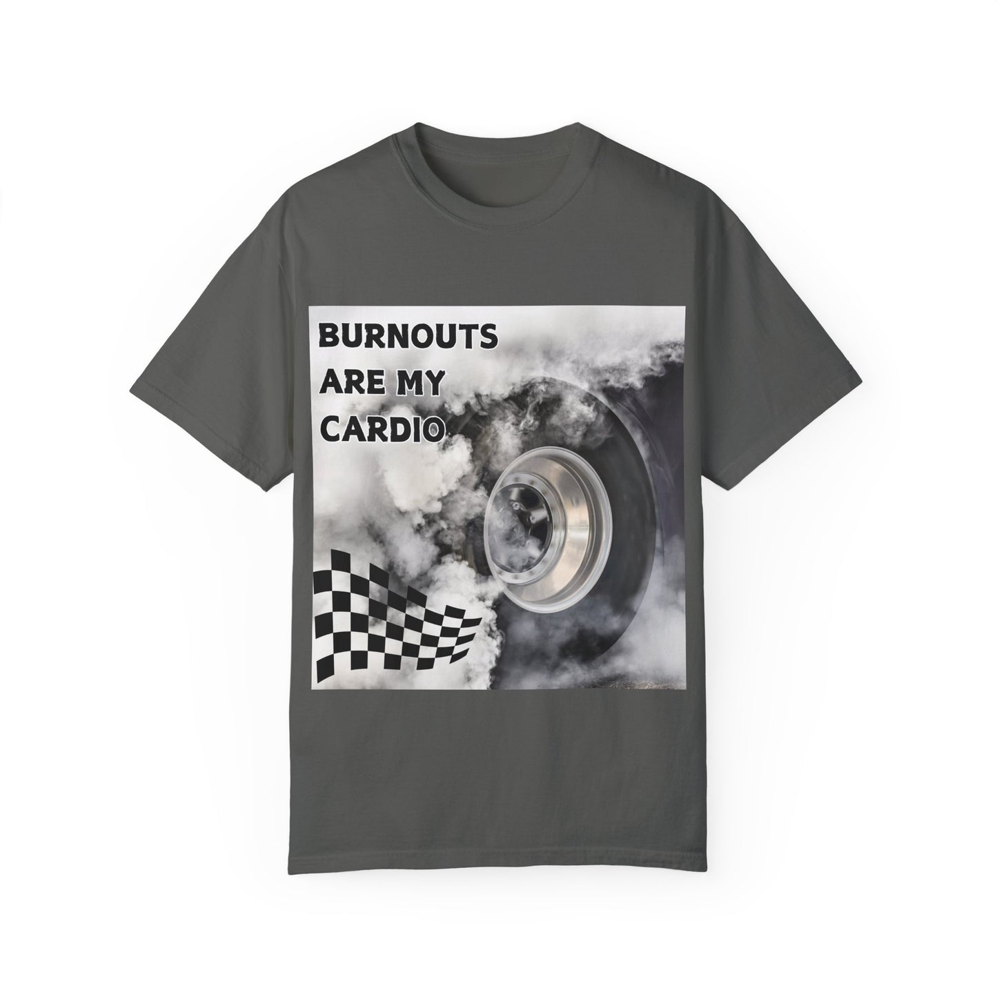 Burnouts Are My Cardio - Unisex Garment-Dyed T-shirt