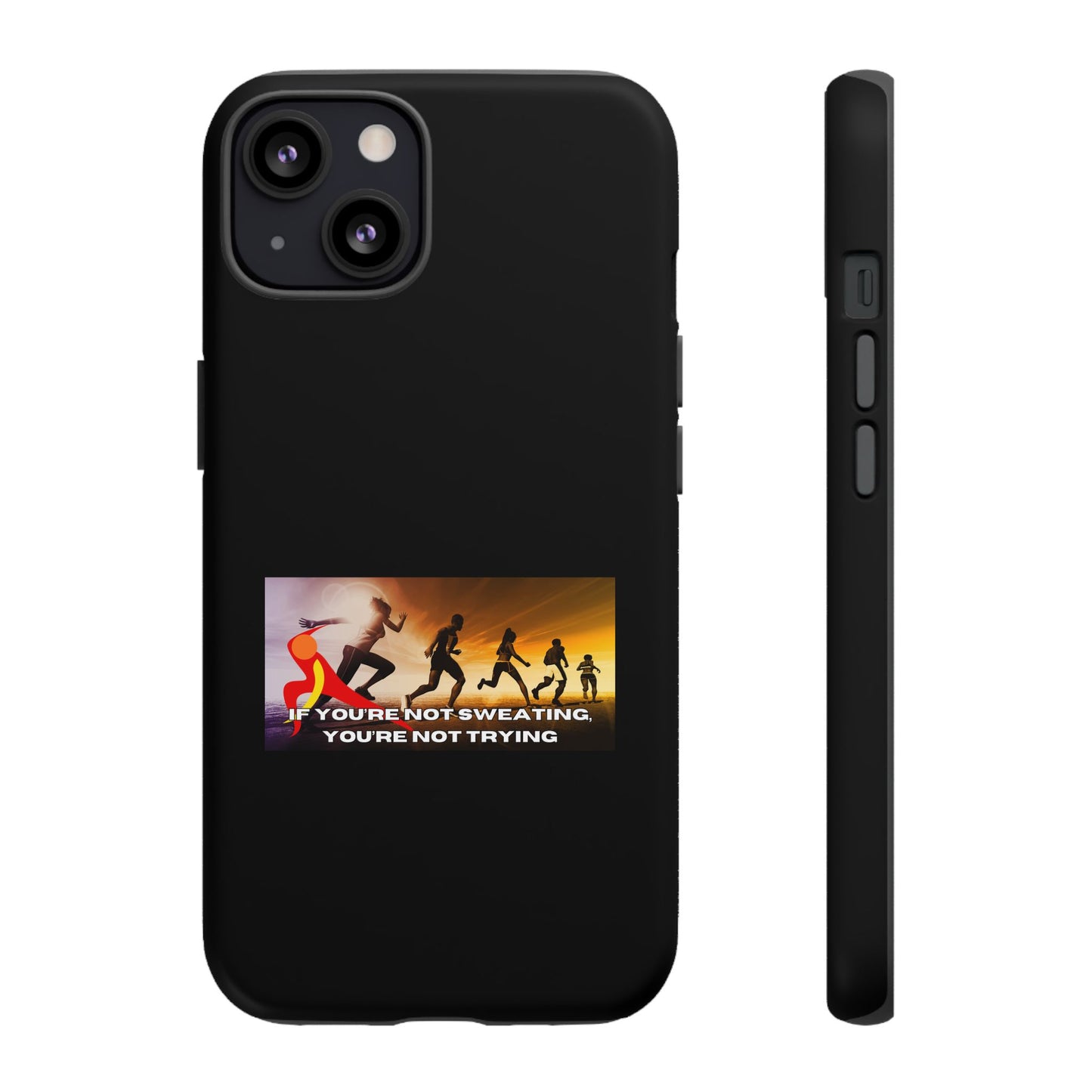 If You’re Not Sweating, You’re Not Trying - Tough Phone Case