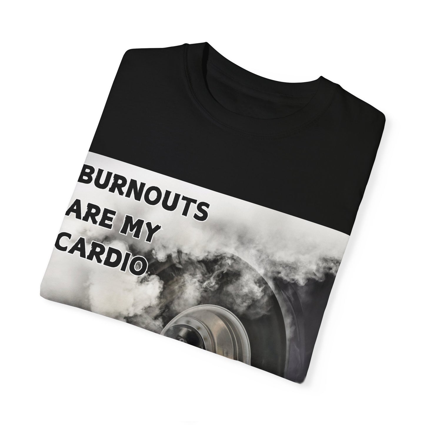 Burnouts Are My Cardio - Unisex Garment-Dyed T-shirt