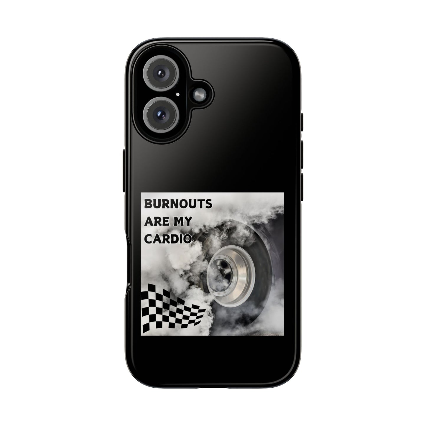 Burnouts Are My Cardio - Tough Phone Case